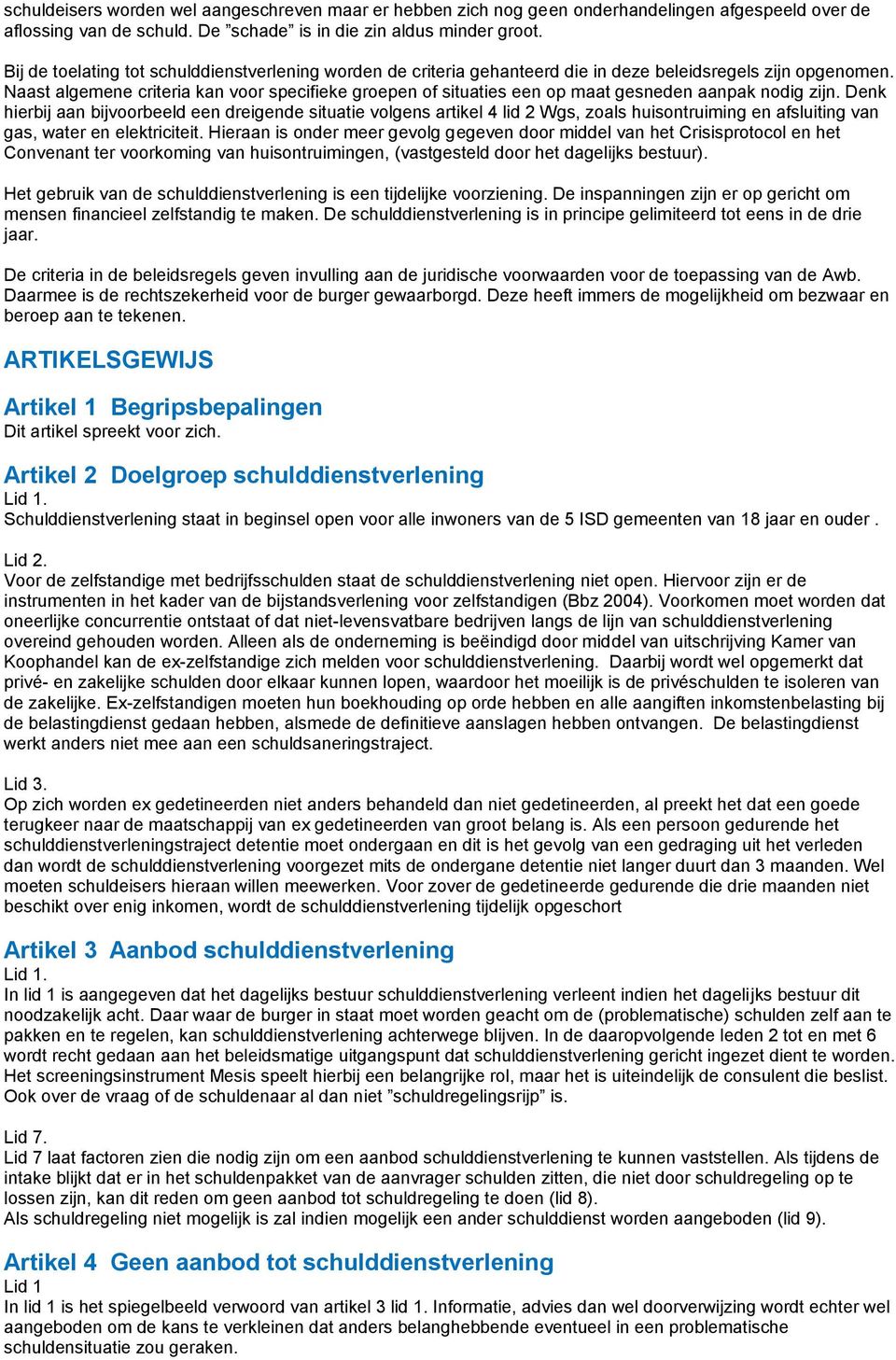 Naast algemene criteria kan voor specifieke groepen of situaties een op maat gesneden aanpak nodig zijn.