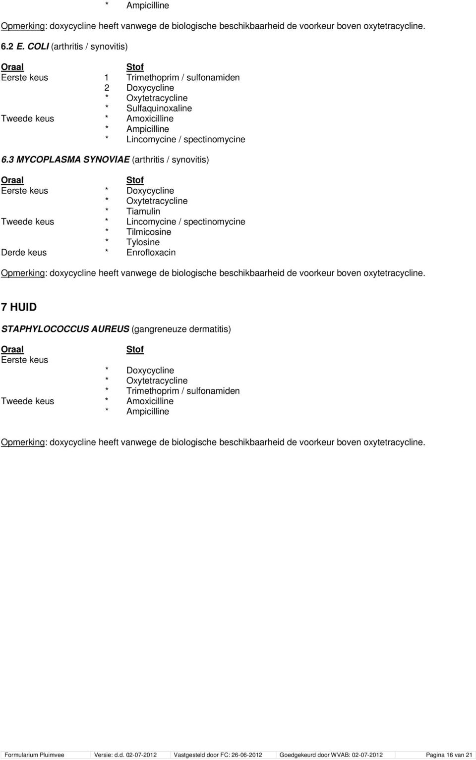 6.3 MYCOPLASMA SYNOVIAE (arthritis / synovitis) * Tiamulin * Lincomycine / spectinomycine * Tilmicosine