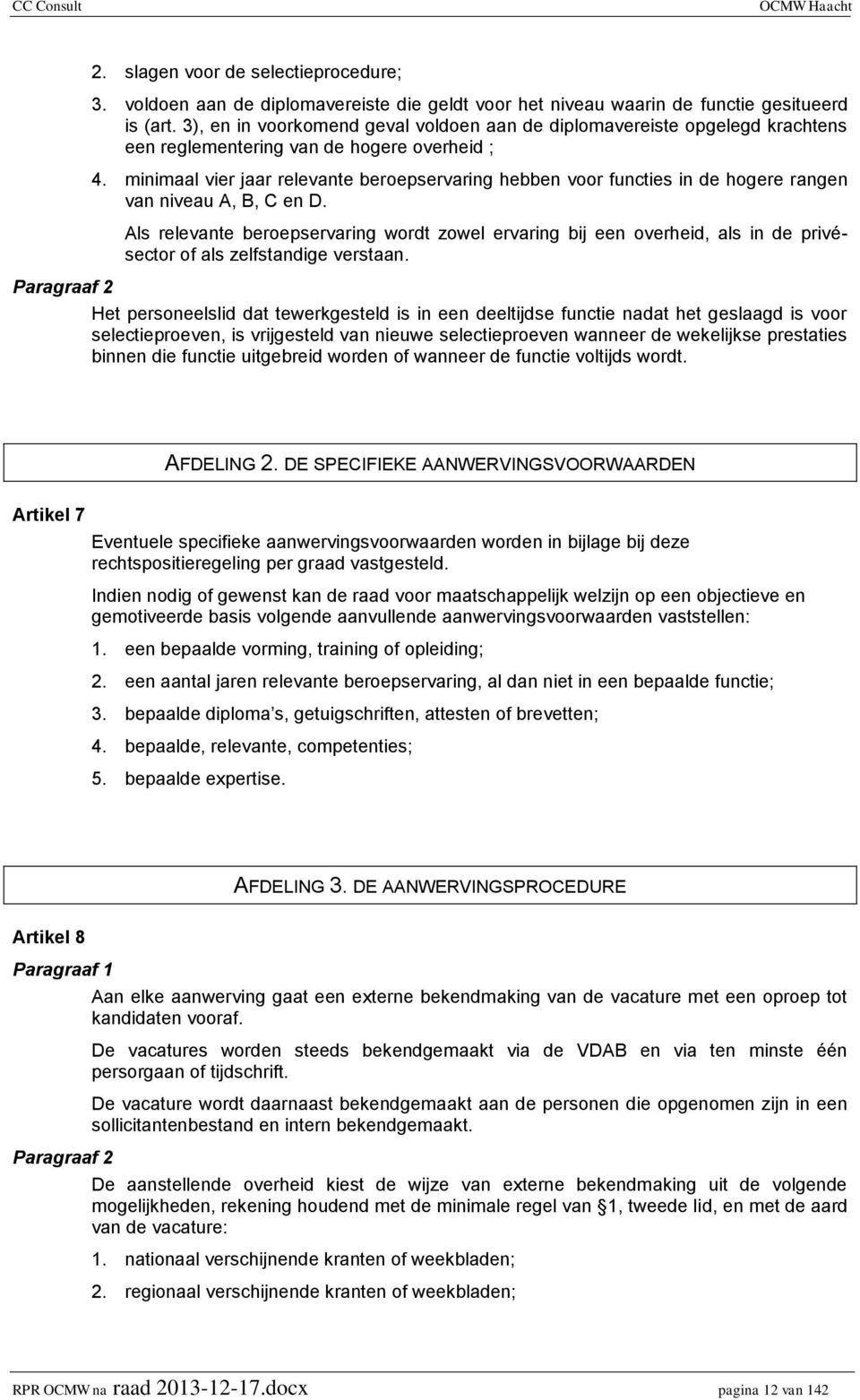 minimaal vier jaar relevante beroepservaring hebben voor functies in de hogere rangen van niveau A, B, C en D.