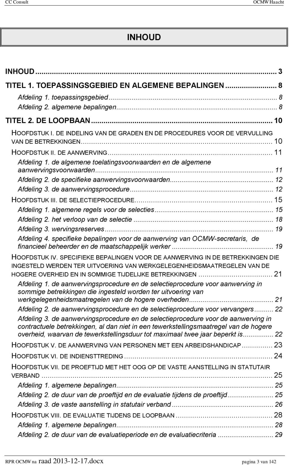 de algemene toelatingsvoorwaarden en de algemene aanwervingsvoorwaarden... 11 Afdeling 2. de specifieke aanwervingsvoorwaarden... 12 Afdeling 3. de aanwervingsprocedure... 12 HOOFDSTUK III.