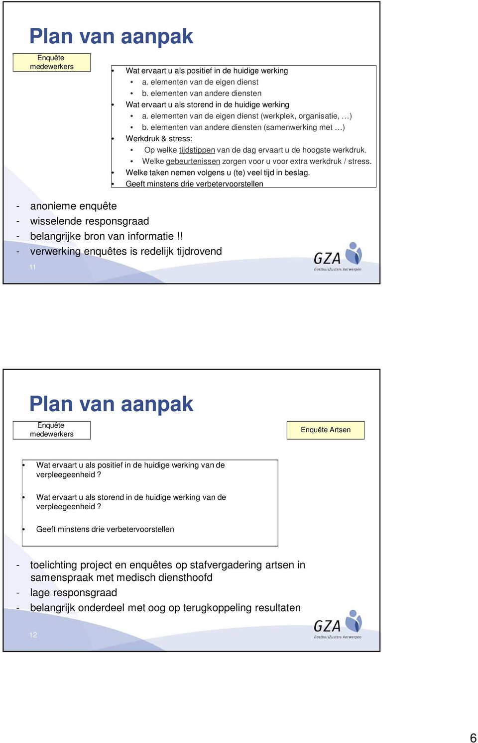 Welke gebeurtenissen zorgen voor u voor extra werkdruk / stress. Welke taken nemen volgens u (te) veel tijd in beslag.