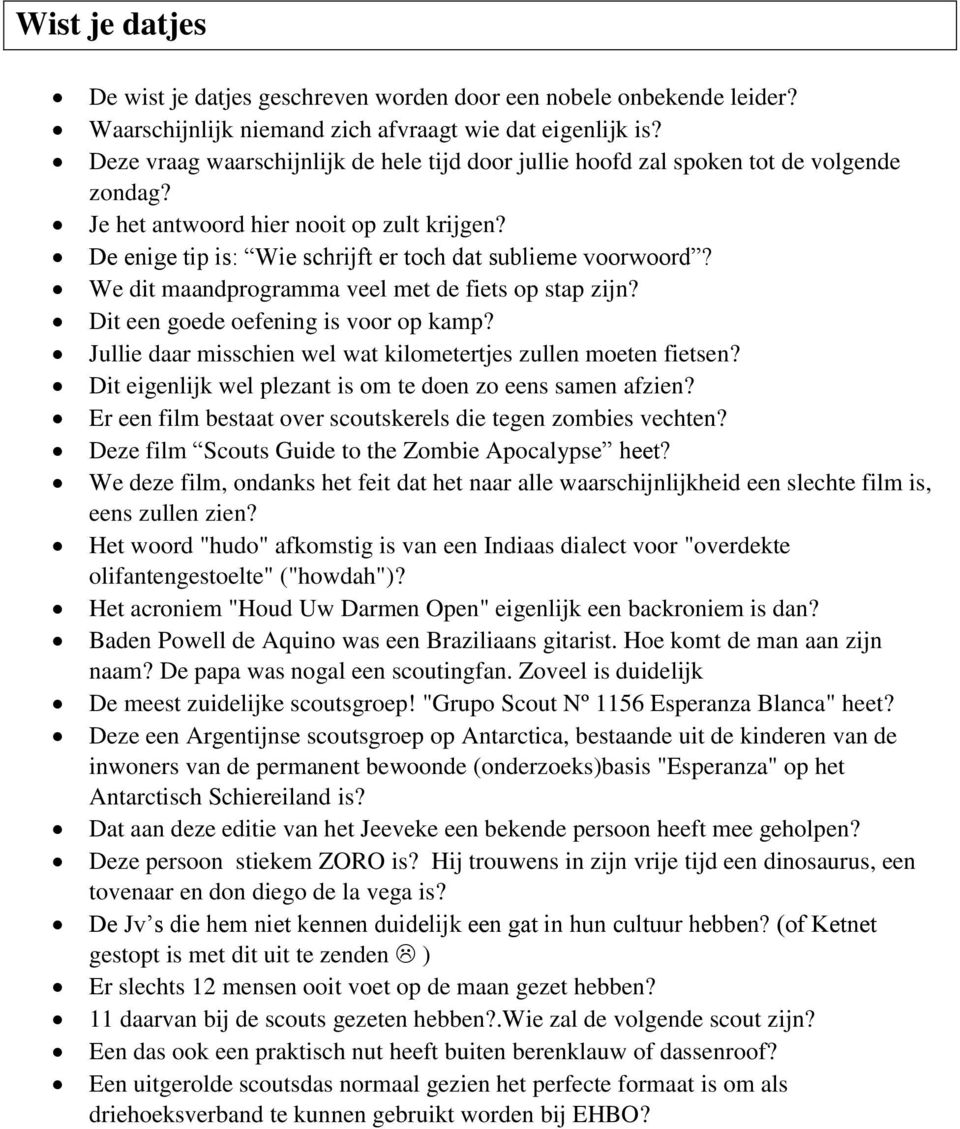 We dit maandprogramma veel met de fiets op stap zijn? Dit een goede oefening is voor op kamp? Jullie daar misschien wel wat kilometertjes zullen moeten fietsen?