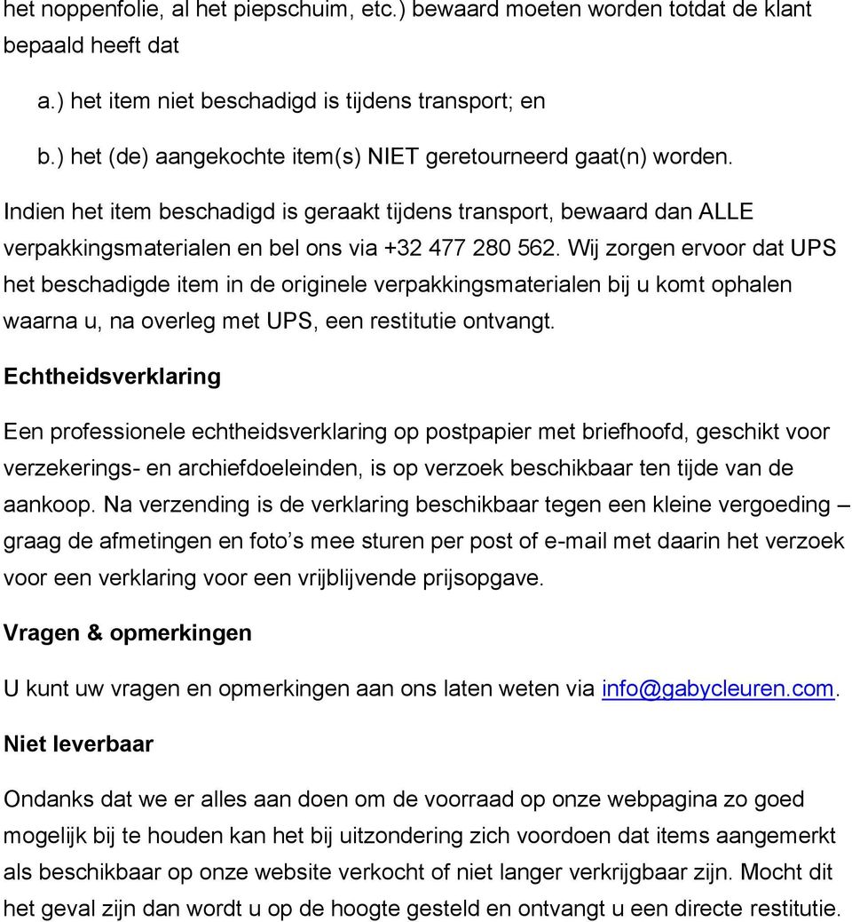 Wij zorgen ervoor dat UPS het beschadigde item in de originele verpakkingsmaterialen bij u komt ophalen waarna u, na overleg met UPS, een restitutie ontvangt.