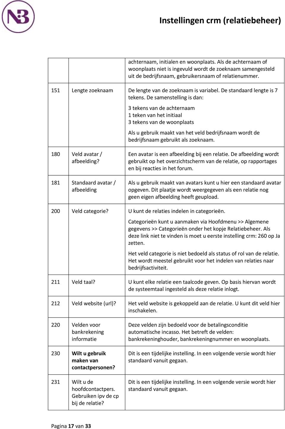 De standaard lengte is 7 tekens.