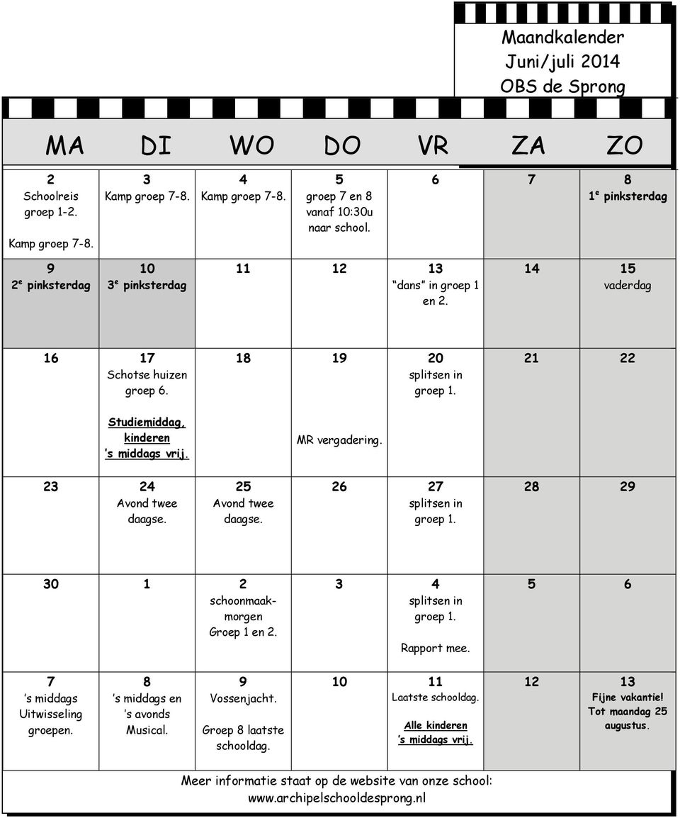 21 22 Studiemiddag, kinderen s middags vrij. MR vergadering. 23 24 Avond twee daagse. 25 Avond twee daagse. 26 27 splitsen in groep 1. 28 29 30 1 2 schoonmaakmorgen Groep 1 en 2.