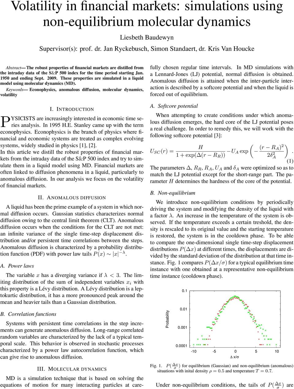 These properties are simulated in a liquid model using molecular dynamics (MD). Keywords Econophysics, anomalous diffusion, molecular dynamics, volatility I.