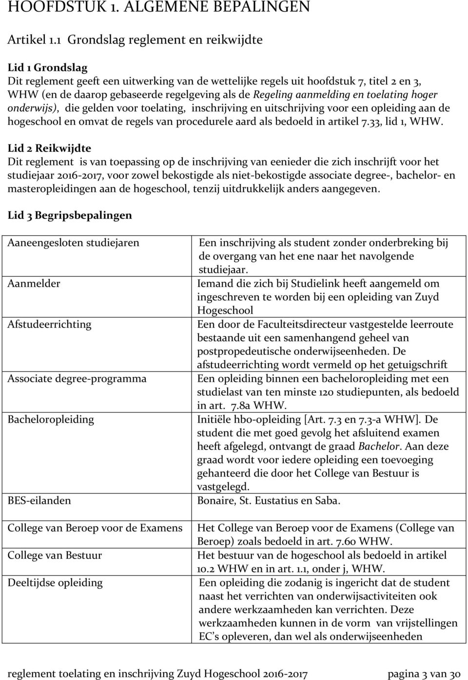 aanmelding en toelating hoger onderwijs), die gelden voor toelating, inschrijving en uitschrijving voor een opleiding aan de hogeschool en omvat de regels van procedurele aard als bedoeld in artikel