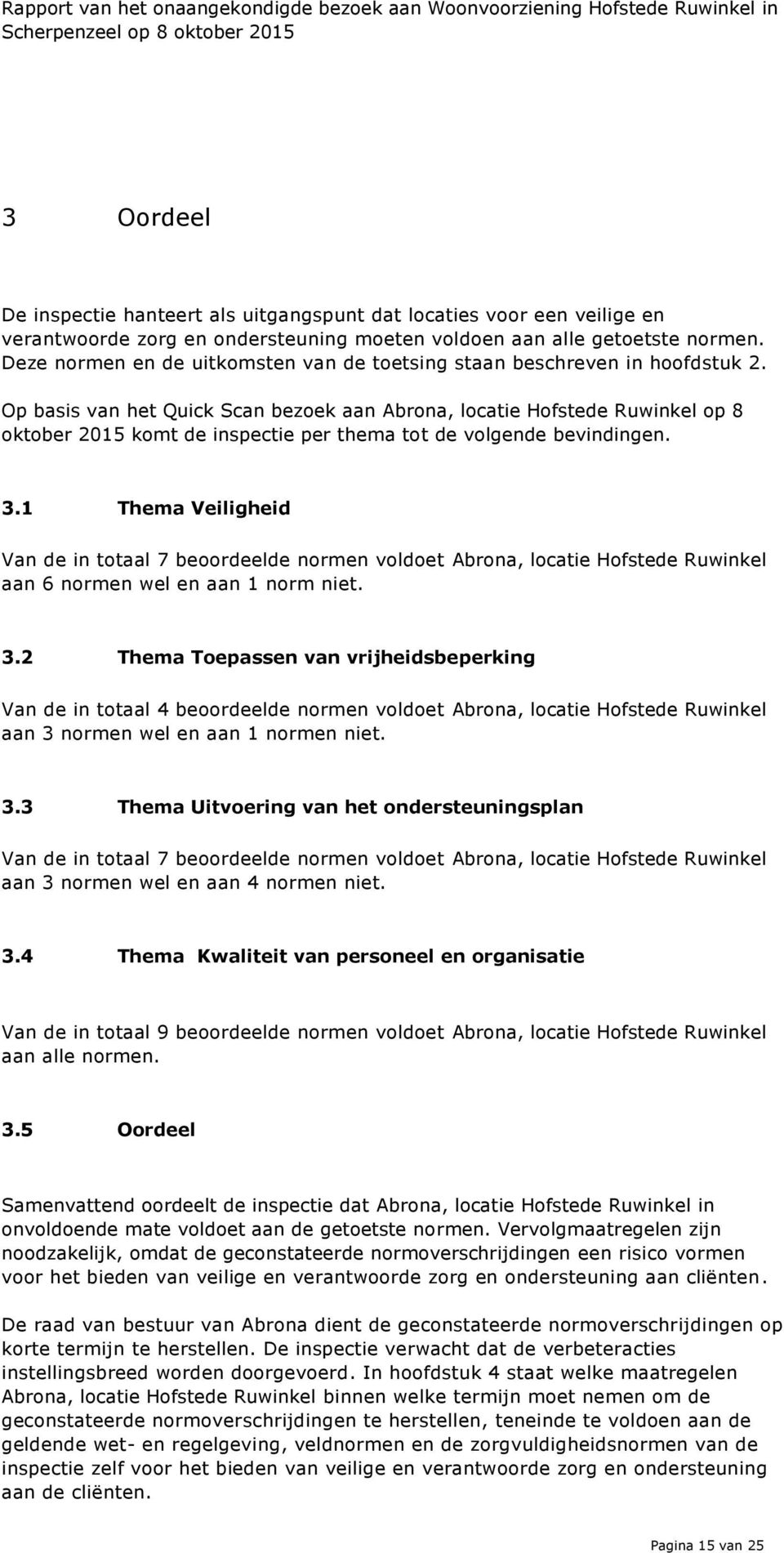 Op basis van het Quick Scan bezoek aan Abrona, locatie Hofstede Ruwinkel op 8 oktober 2015 komt de inspectie per thema tot de volgende bevindingen. 3.