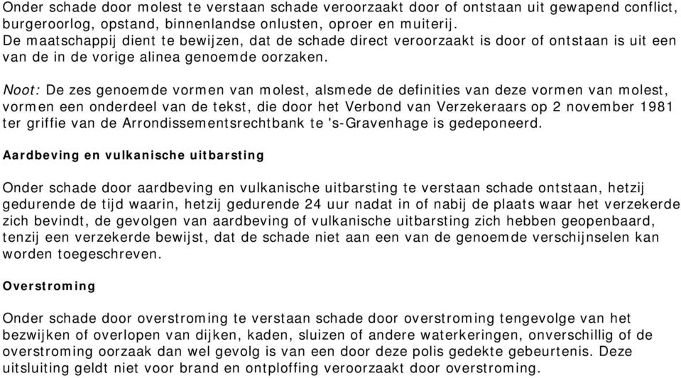 Noot: De zes genoemde vormen van molest, alsmede de definities van deze vormen van molest, vormen een onderdeel van de tekst, die door het Verbond van Verzekeraars op 2 november 1981 ter griffie van