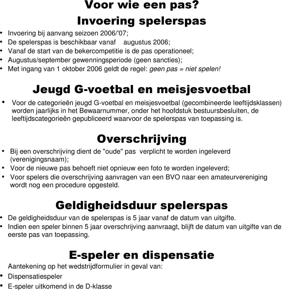 Voor de categorieën jeugd G-voetbal en meisjesvoetbal (gecombineerde leeftijdsklassen) worden jaarlijks in het Bewaarnummer, onder het hoofdstuk bestuursbesluiten, de leeftijdscategorieën