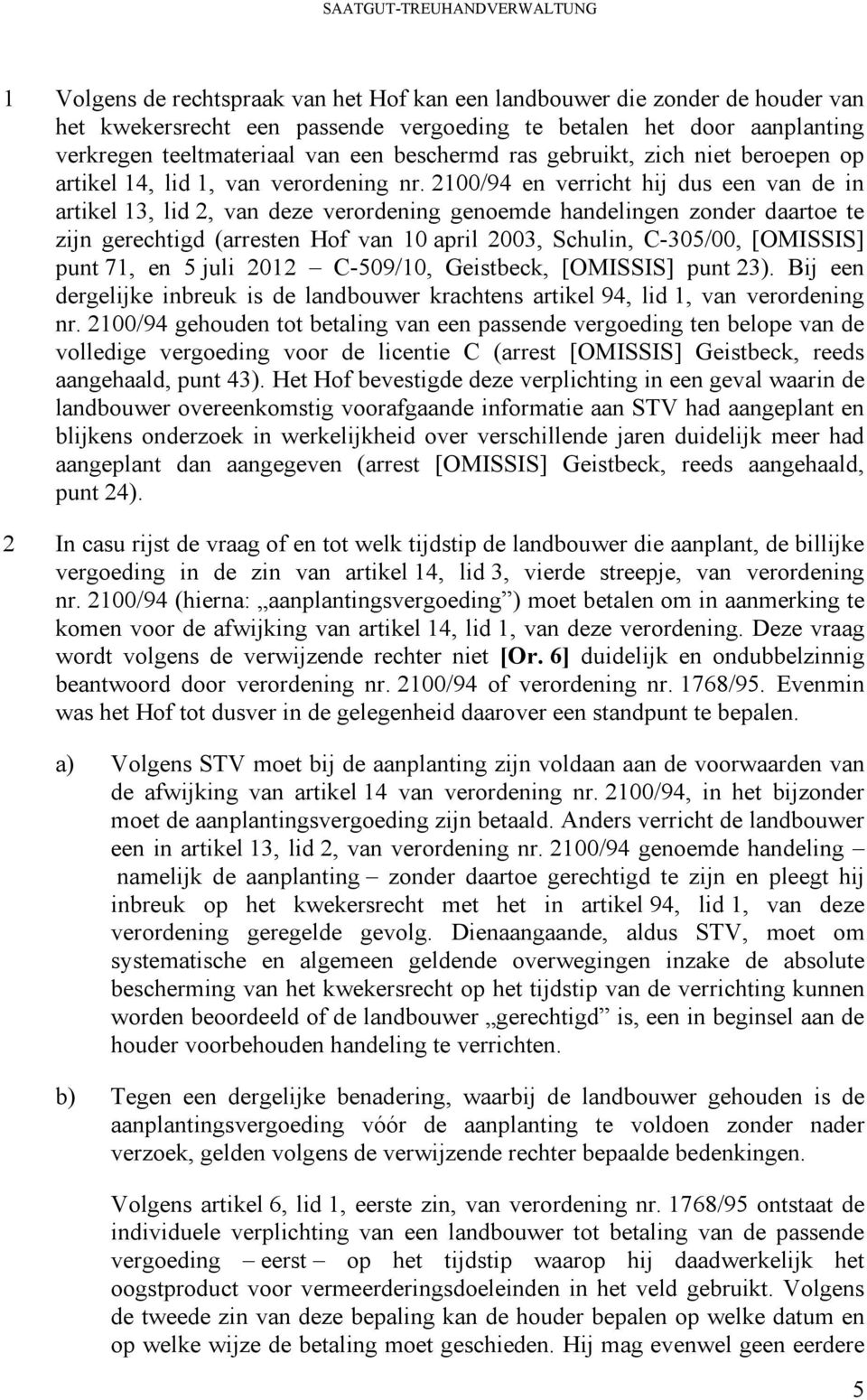 2100/94 en verricht hij dus een van de in artikel 13, lid 2, van deze verordening genoemde handelingen zonder daartoe te zijn gerechtigd (arresten Hof van 10 april 2003, Schulin, C-305/00, punt 71,