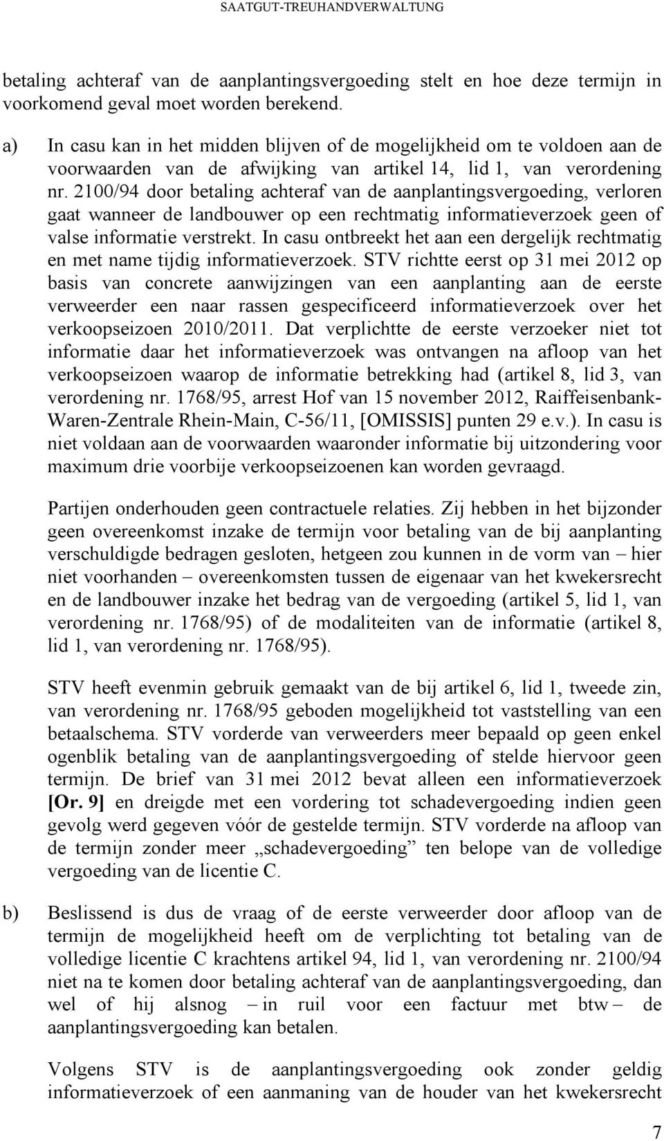 2100/94 door betaling achteraf van de aanplantingsvergoeding, verloren gaat wanneer de landbouwer op een rechtmatig informatieverzoek geen of valse informatie verstrekt.