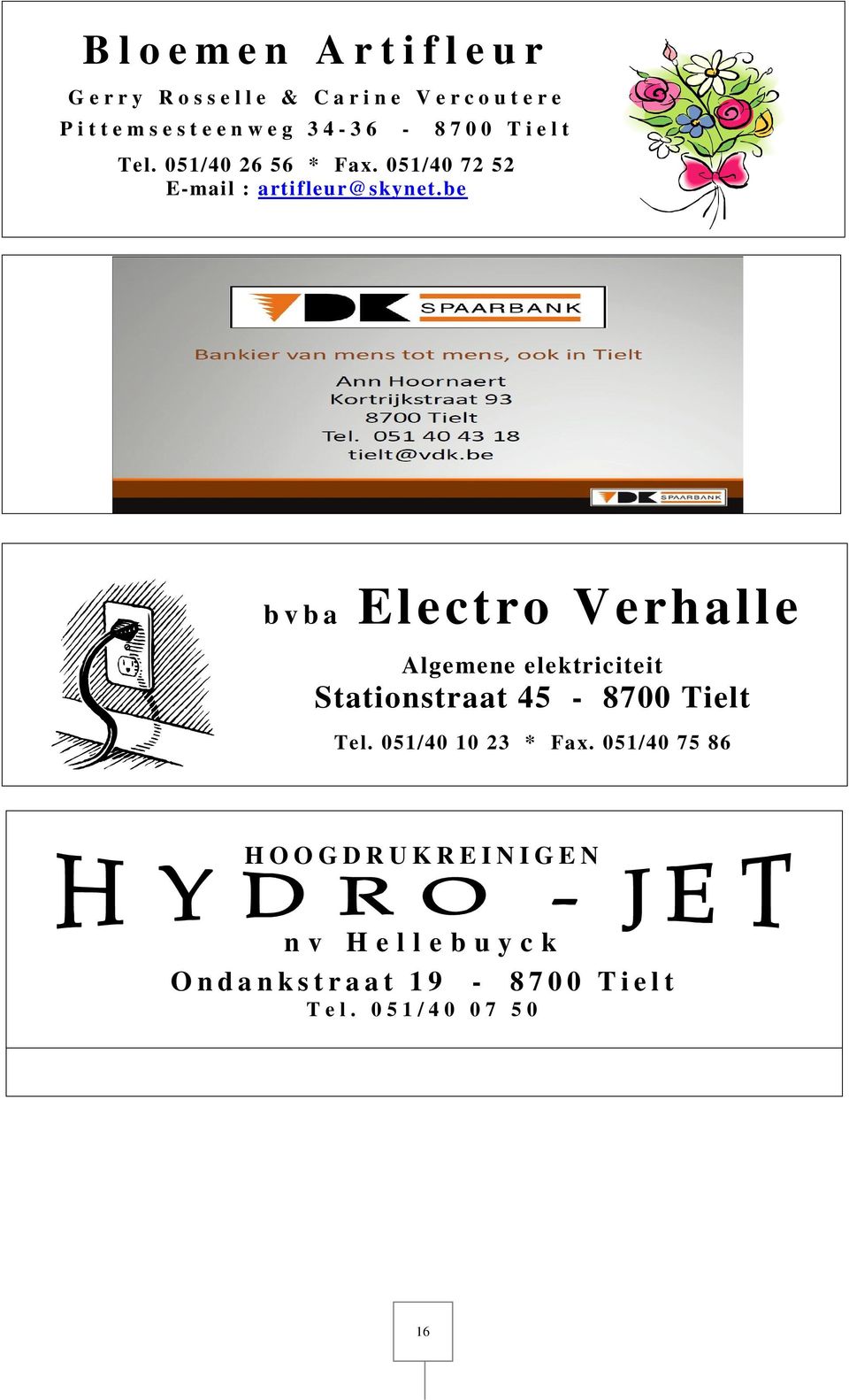 be b v b a Electro Verhalle Algemene elektriciteit Stationstraat 45-8700 Tielt Tel. 051/40 10 23 * Fax.