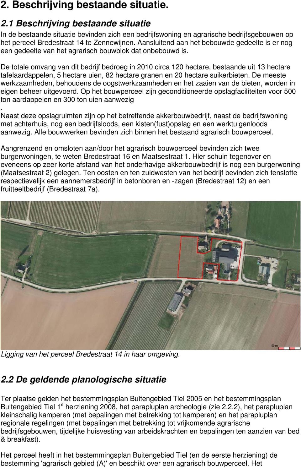 Aansluitend aan het bebouwde gedeelte is er nog een gedeelte van het agrarisch bouwblok dat onbebouwd is.