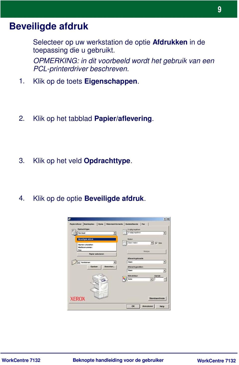 Papier/aflever Beeldopties Opma Watermerk/formulie Gedetailleerde Fax Opdrachttype: Normaal Normaal Beveiligde afdruk Proefafdruk Starten uitstellen Mailboxnummer: Fax Papier selecteren