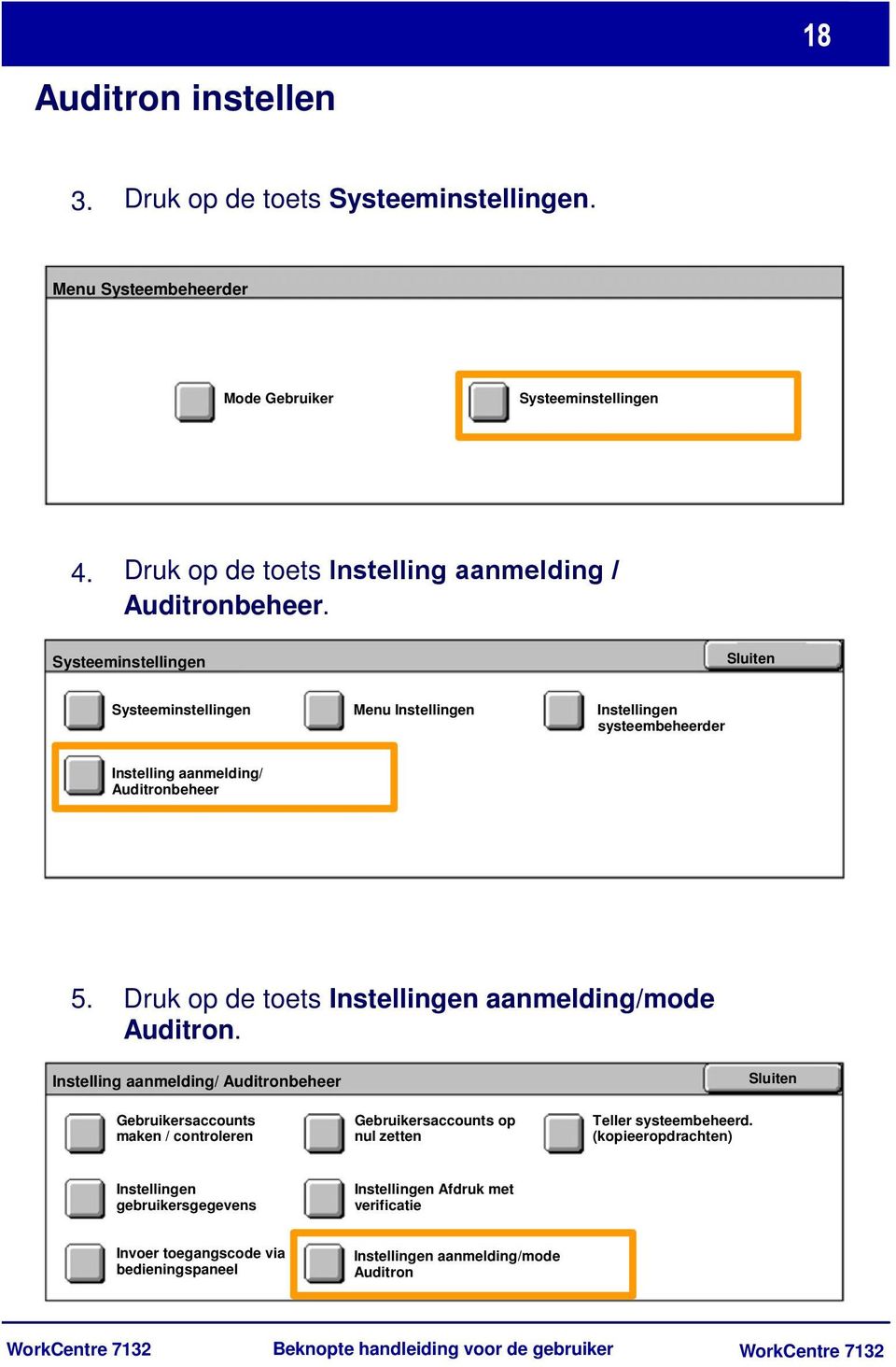 Druk op de toets Instellingen aanmelding/mode Auditron.