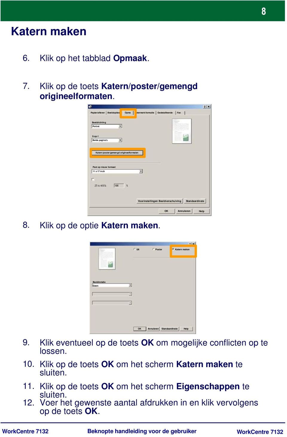 Voorinstellingen Beeldverschuiving Standaardinste OK Annuleren Help 8. Klik op de optie Katern maken. Uit Poster Katern maken Beeldrotatie Geen OK Annuleren Standaardinste Help 9. 10. 11. 12.