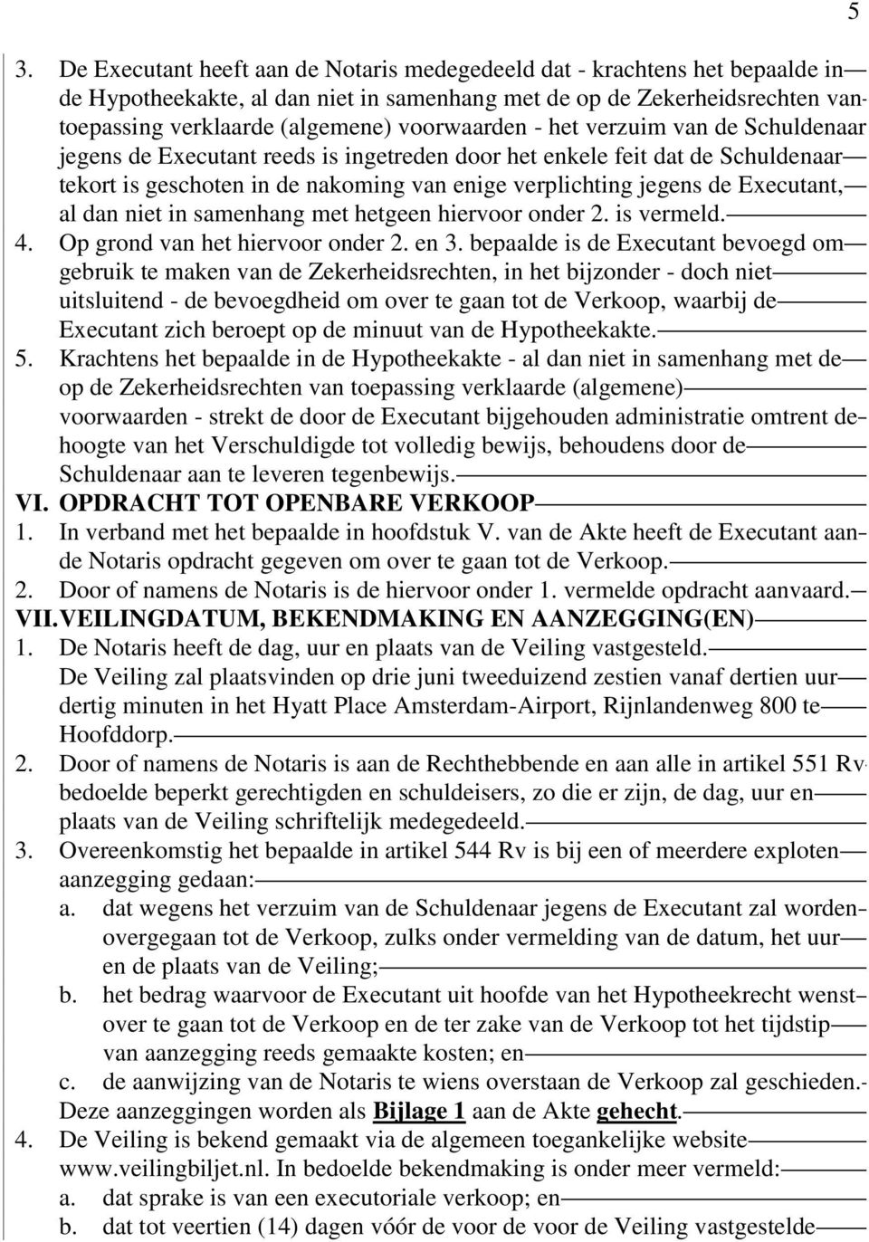 Executant, al dan niet in samenhang met hetgeen hiervoor onder 2. is vermeld. 4. Op grond van het hiervoor onder 2. en 3.