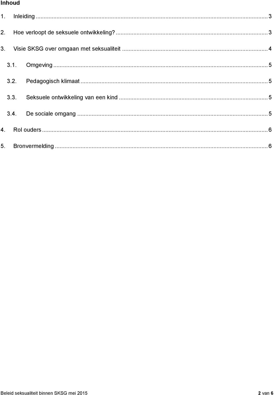 Pedagogisch klimaat... 5 3.3. Seksuele ontwikkeling van een kind... 5 3.4.