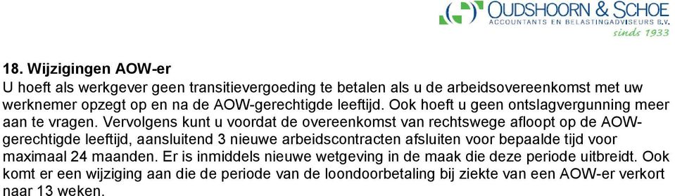 Vervolgens kunt u voordat de overeenkomst van rechtswege afloopt op de AOWgerechtigde leeftijd, aansluitend 3 nieuwe arbeidscontracten afsluiten voor