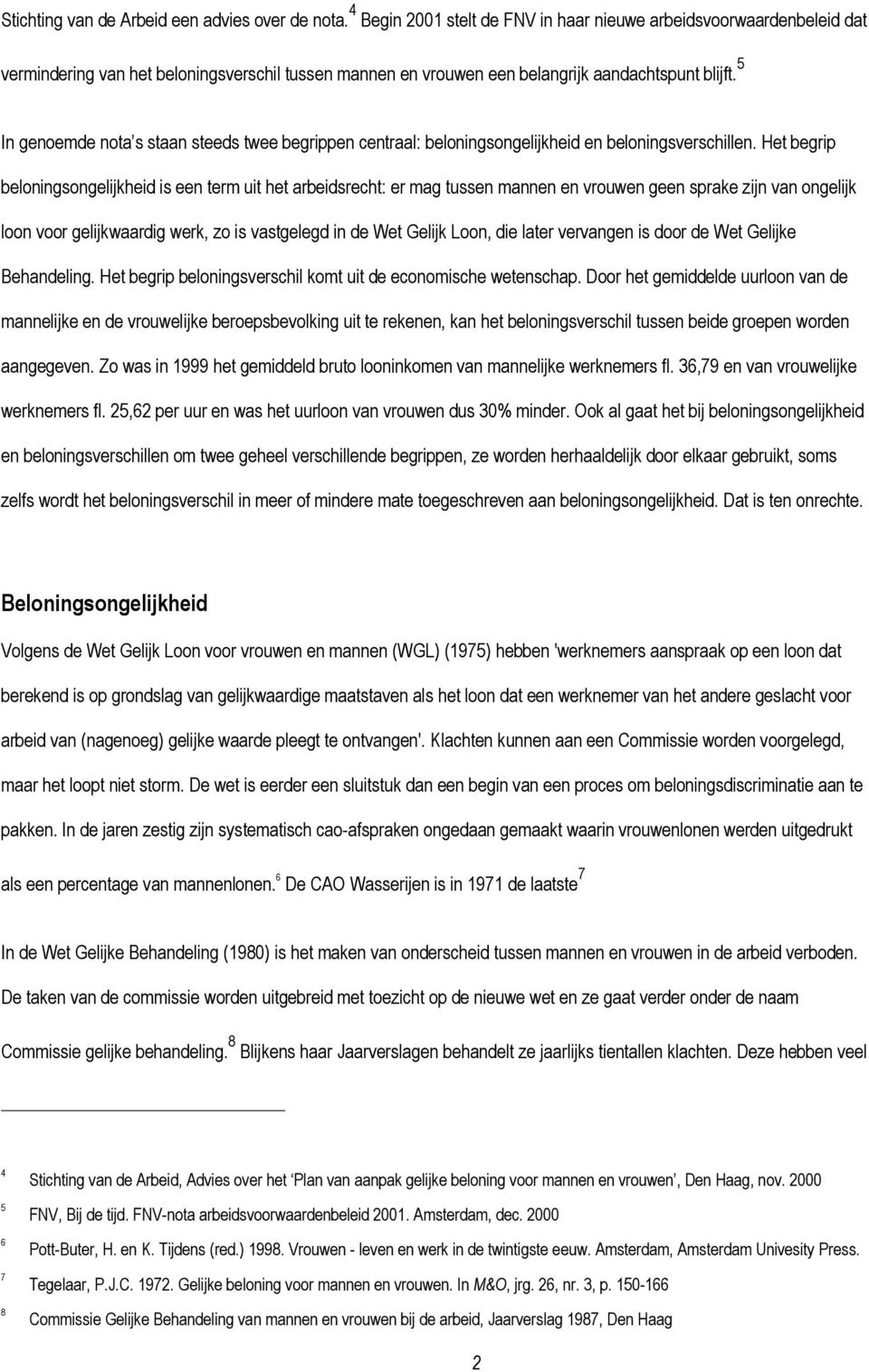 5 In genoemde nota s staan steeds twee begrippen centraal: beloningsongelijkheid en beloningsverschillen.