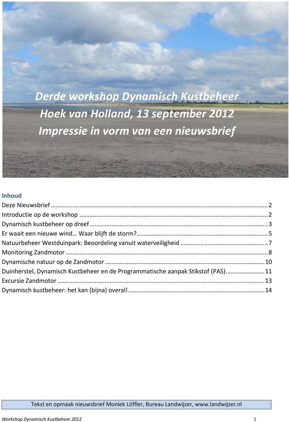 .. 7 Monitoring Zandmotor... 8 Dynamische natuur op de Zandmotor... 10 Duinherstel, Dynamisch Kustbeheer en de Programmatische aanpak Stikstof (PAS).