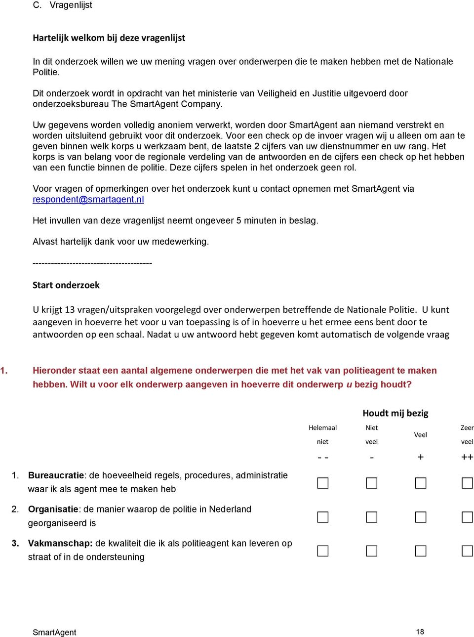 Uw gegevens worden volledig anoniem verwerkt, worden door SmartAgent aan niemand verstrekt en worden uitsluitend gebruikt voor dit onderzoek.