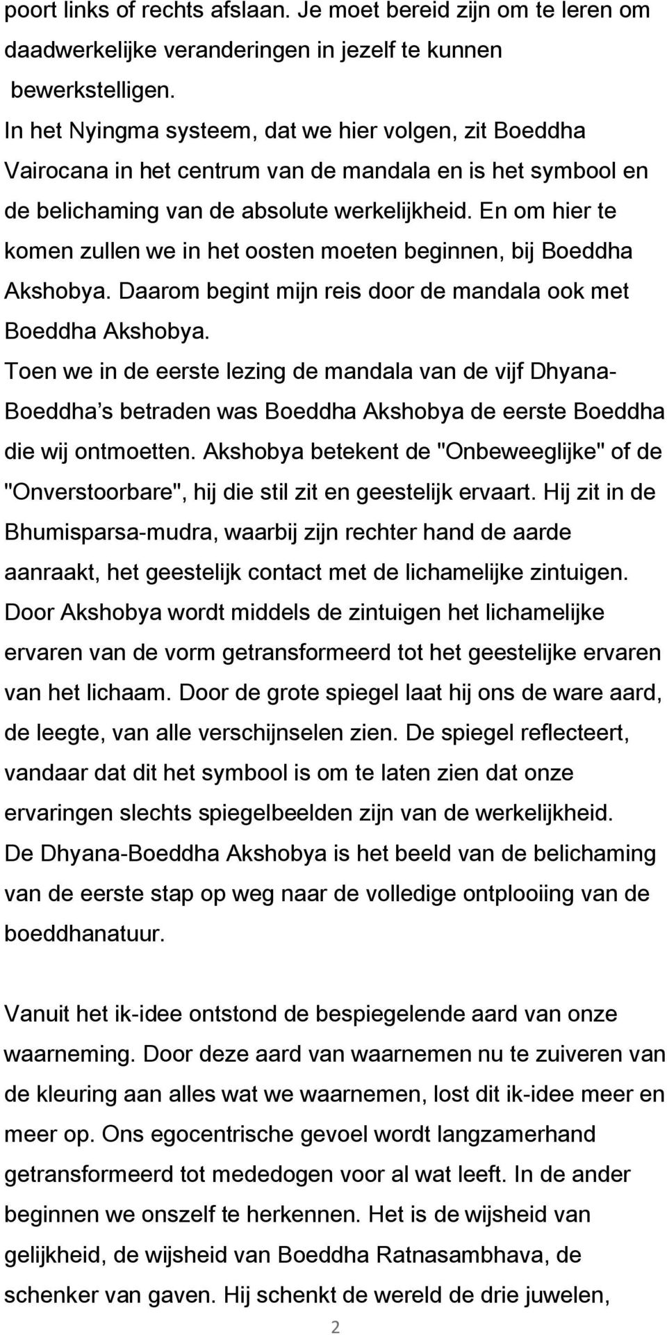 En om hier te komen zullen we in het oosten moeten beginnen, bij Boeddha Akshobya. Daarom begint mijn reis door de mandala ook met Boeddha Akshobya.