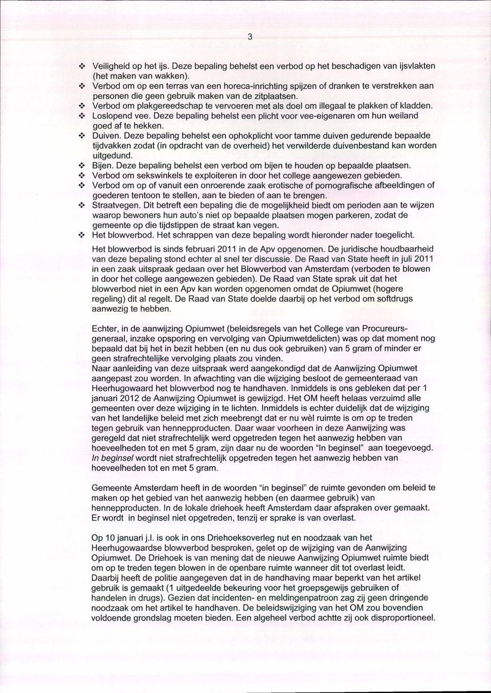 ř Verbod om plakgereedschap te vervoeren met als doel om illegaal te plakken of kladden, î* Loslopend vee. Deze bepaling behelst een plicht voor vee-eigenaren om hun weiland goed af te hekken.