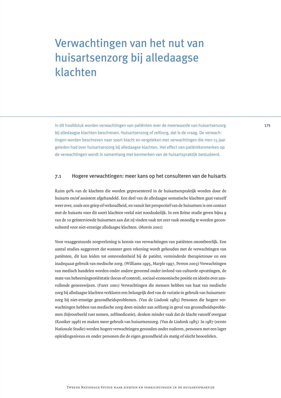 De verwachtingen worden beschreven naar soort klacht en vergeleken met verwachtingen die men 15 jaar geleden had over huisartsenzorg bij alledaagse klachten.