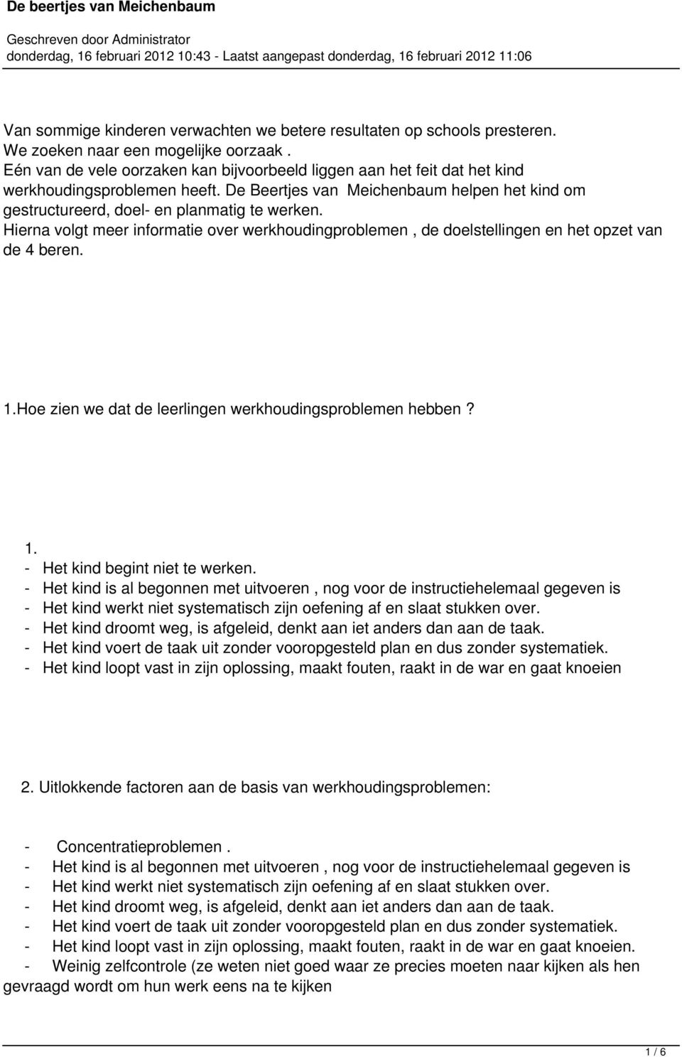 Hierna volgt meer informatie over werkhoudingproblemen, de doelstellingen en het opzet van de 4 beren. 1.Hoe zien we dat de leerlingen werkhoudingsproblemen hebben? 1. - Het kind begint niet te werken.