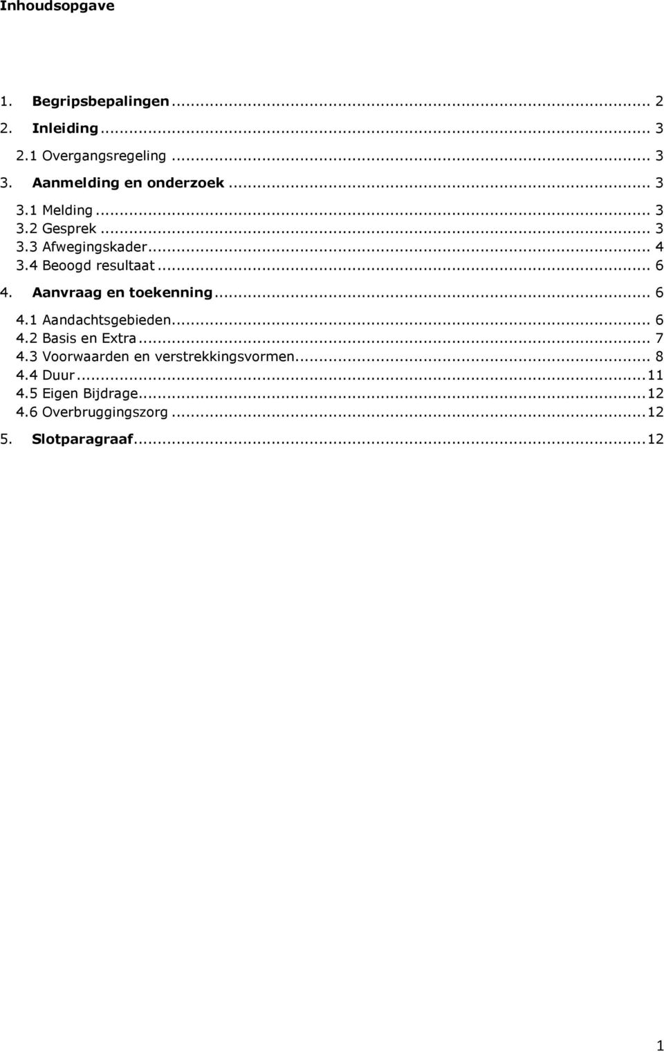 4 Beoogd resultaat... 6 4. Aanvraag en toekenning... 6 4.1 Aandachtsgebieden... 6 4.2 Basis en Extra.