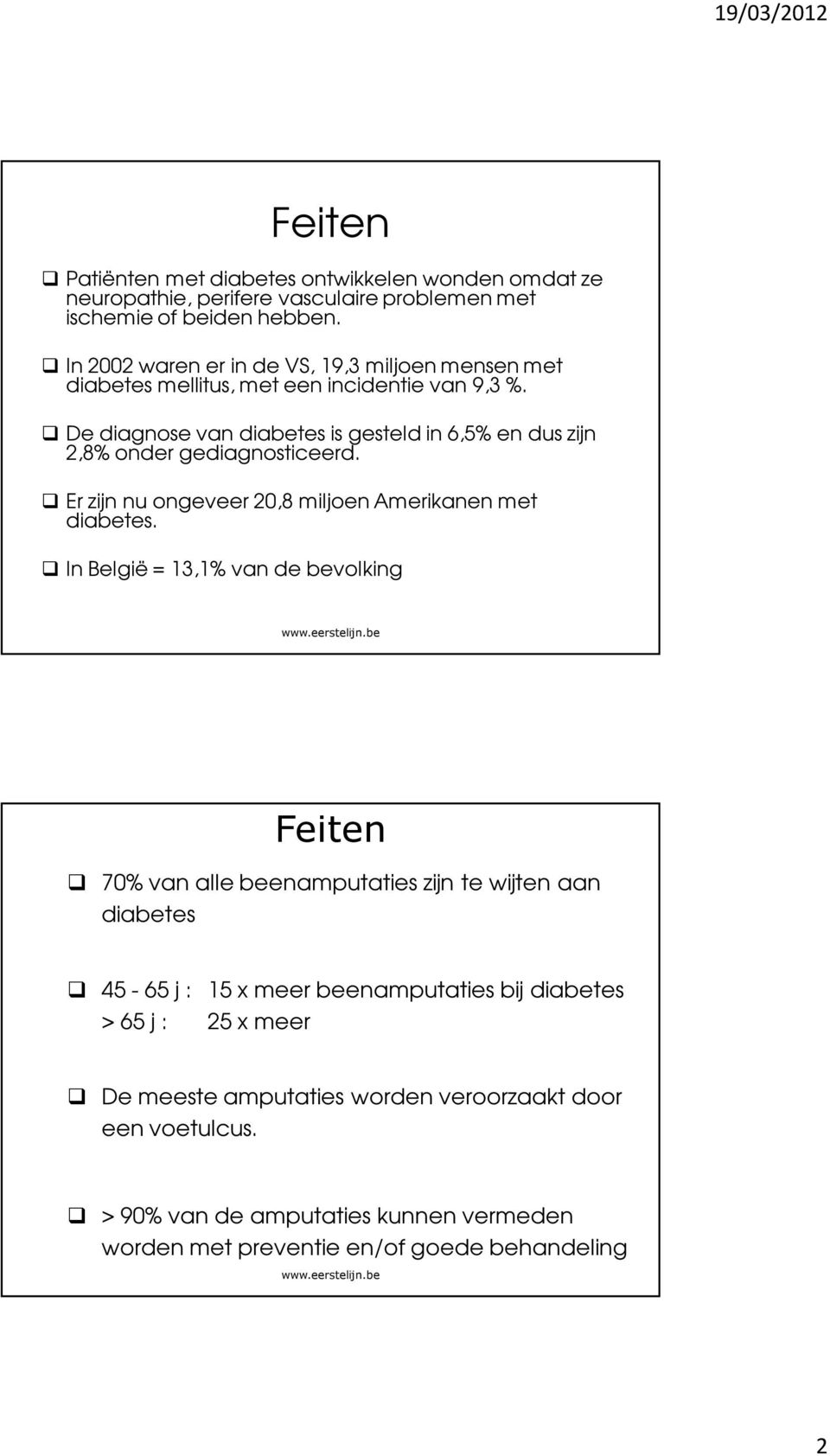 De diagnose van diabetes is gesteld in 6,5% en dus zijn 2,8% onder gediagnosticeerd. Er zijn nu ongeveer 20,8 miljoen Amerikanen met diabetes.