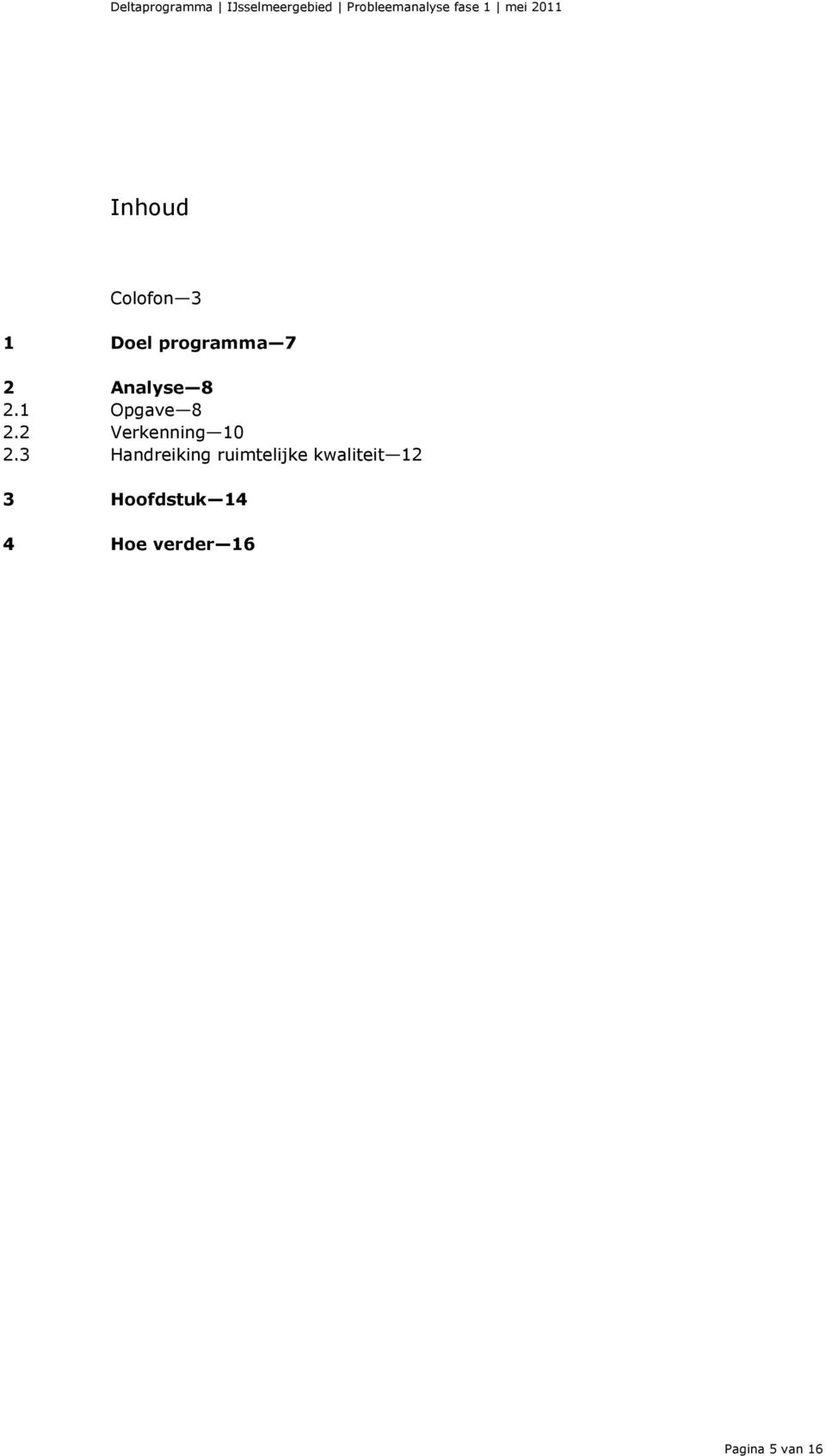 2.1 Opgave 8 2.2 Verkenning 10 2.