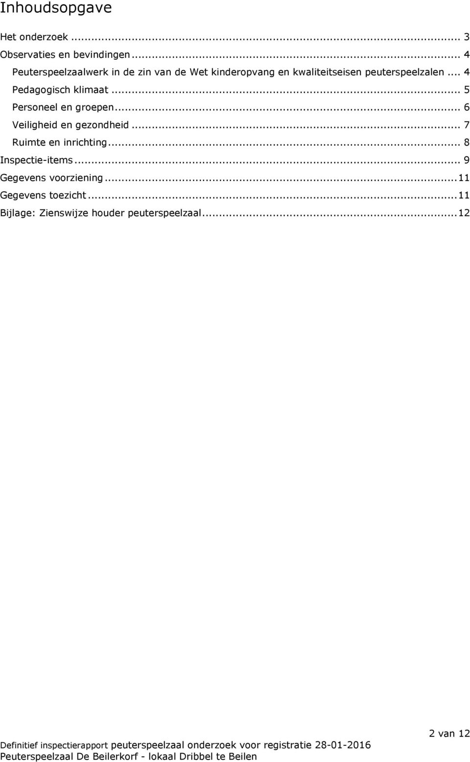 .. 4 Pedagogisch klimaat... 5 Personeel en groepen... 6 Veiligheid en gezondheid.