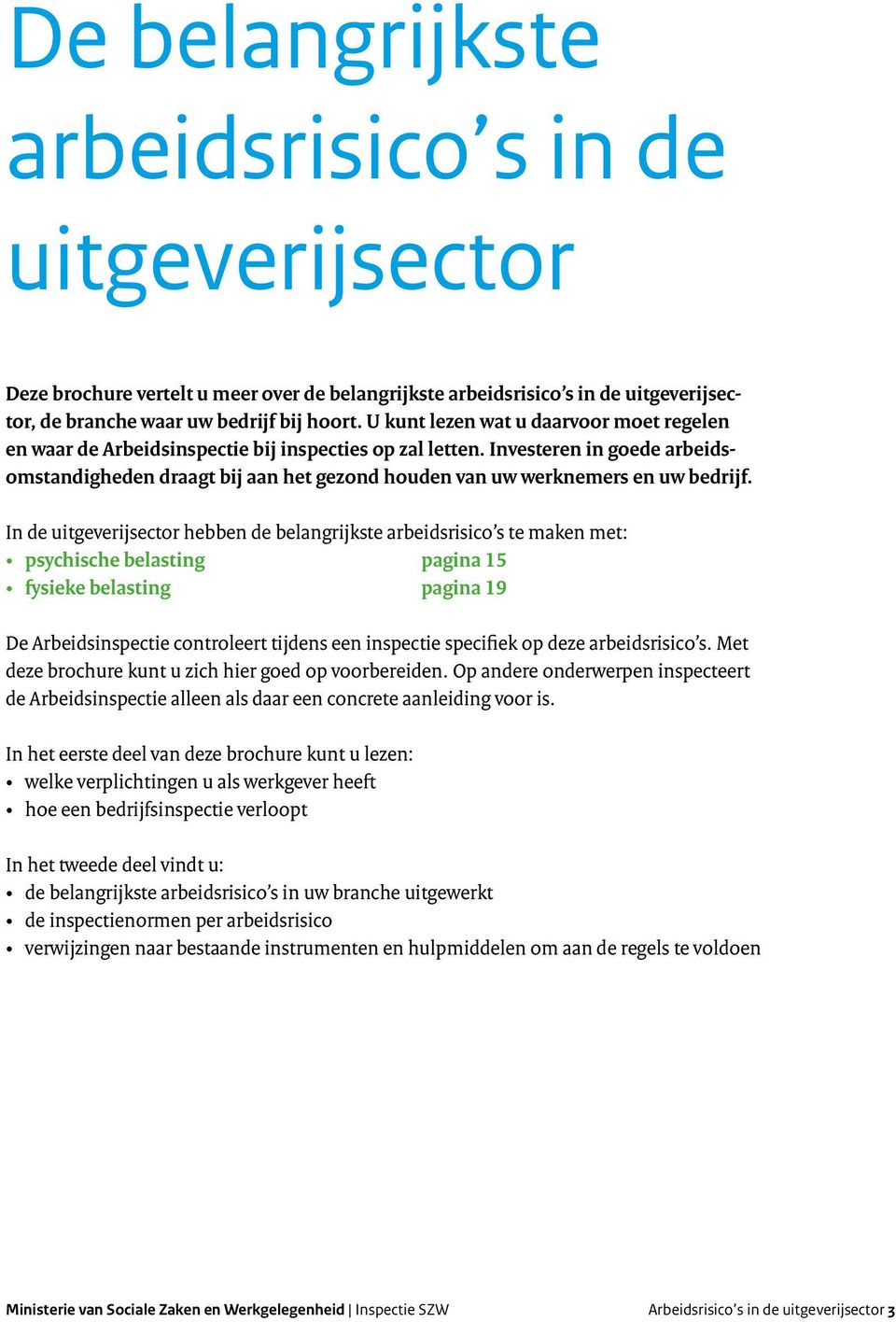 Investeren in goede arbeidsomstandigheden draagt bij aan het gezond houden van uw werknemers en uw bedrijf.