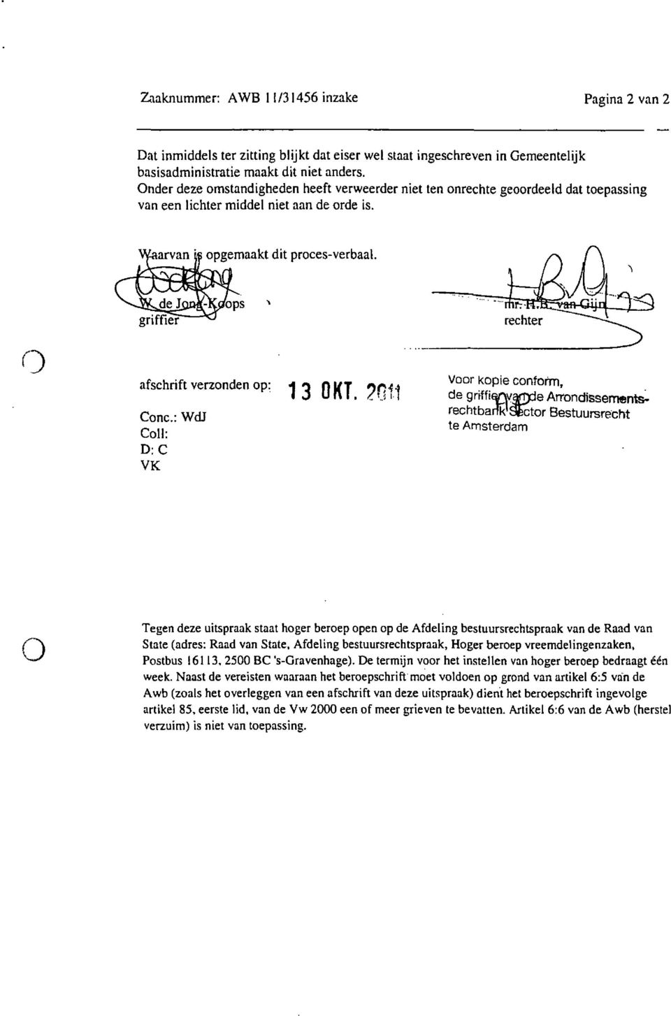 afschrift verzonden op; ] q fl (T Op^-ï Conc: WdJ Coli: D:C VK Voor kopie conform, de grtffiapwjpde Arrondissementerechtbarfk'Sfector Bestuursrecht te Amsterdam Tegen deze uitspraak staat hoger