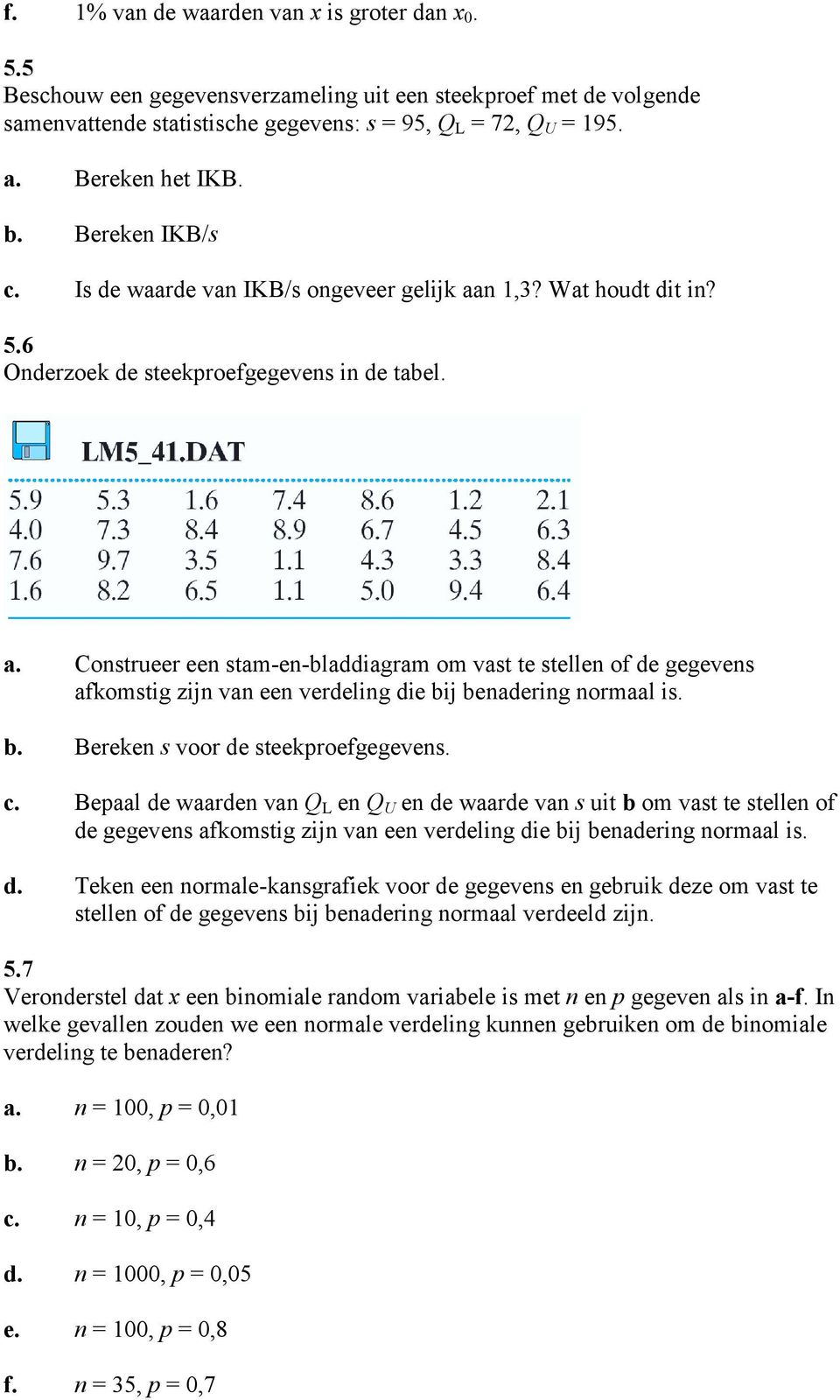 n 1,3? Wat houdt dit in? 5.6 Onderzoek de steekproefgegevens in de tabel. a.