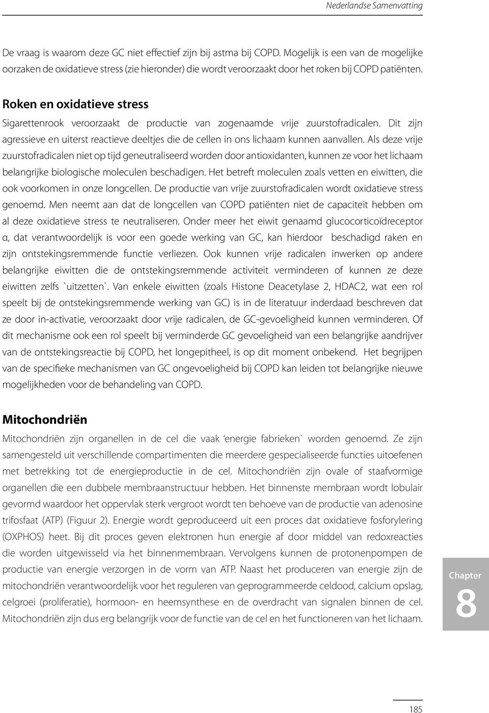 Roken en oxidatieve stress Sigarettenrook veroorzaakt de productie van zogenaamde vrije zuurstofradicalen.