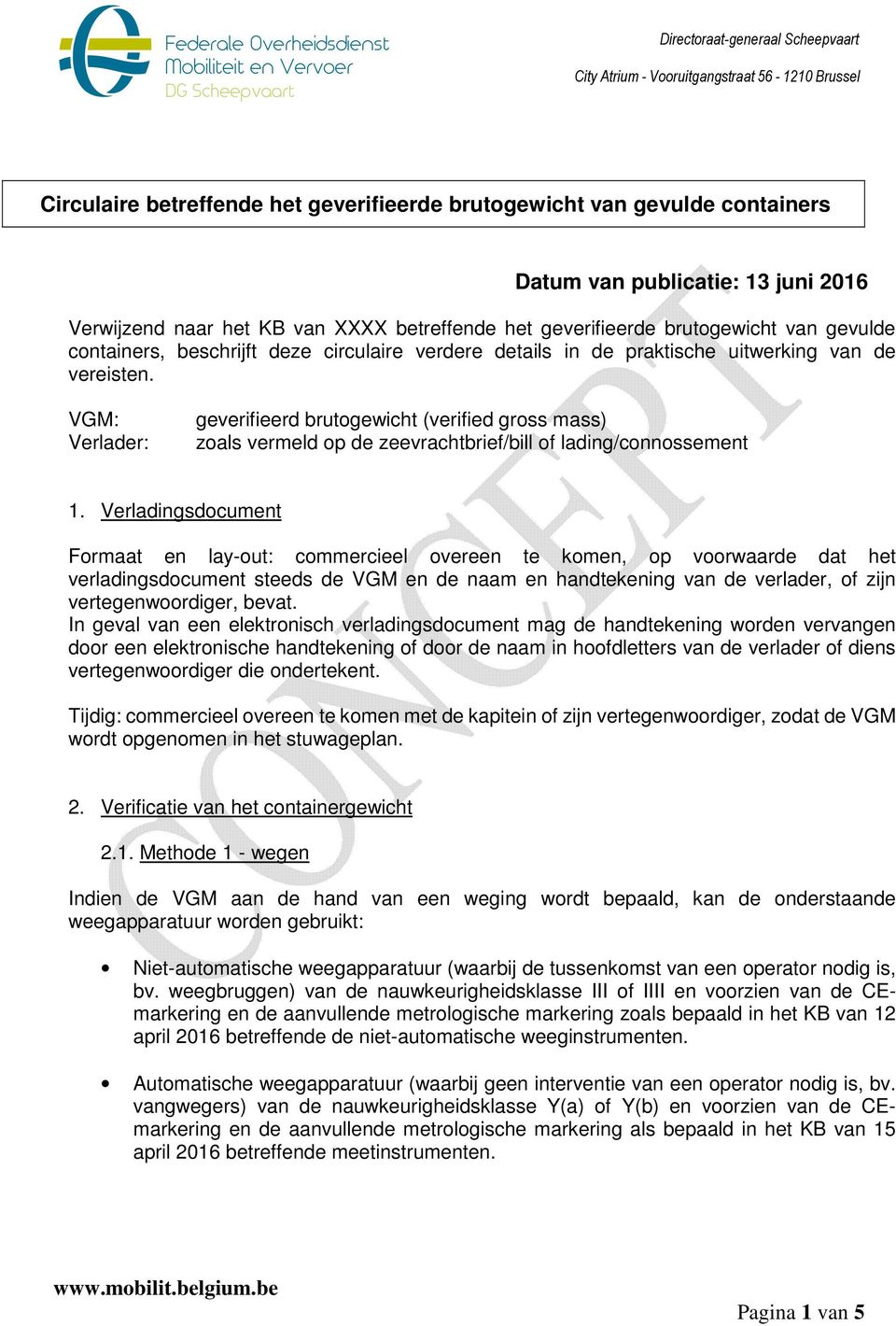 VGM: Verlader: geverifieerd brutogewicht (verified gross mass) zoals vermeld op de zeevrachtbrief/bill of lading/connossement 1.