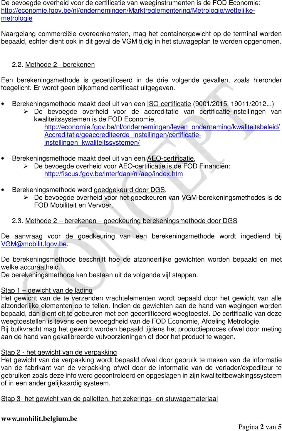 VGM tijdig in het stuwageplan te worden opgenomen. 2.2. Methode 2 - berekenen Een berekeningsmethode is gecertificeerd in de drie volgende gevallen, zoals hieronder toegelicht.