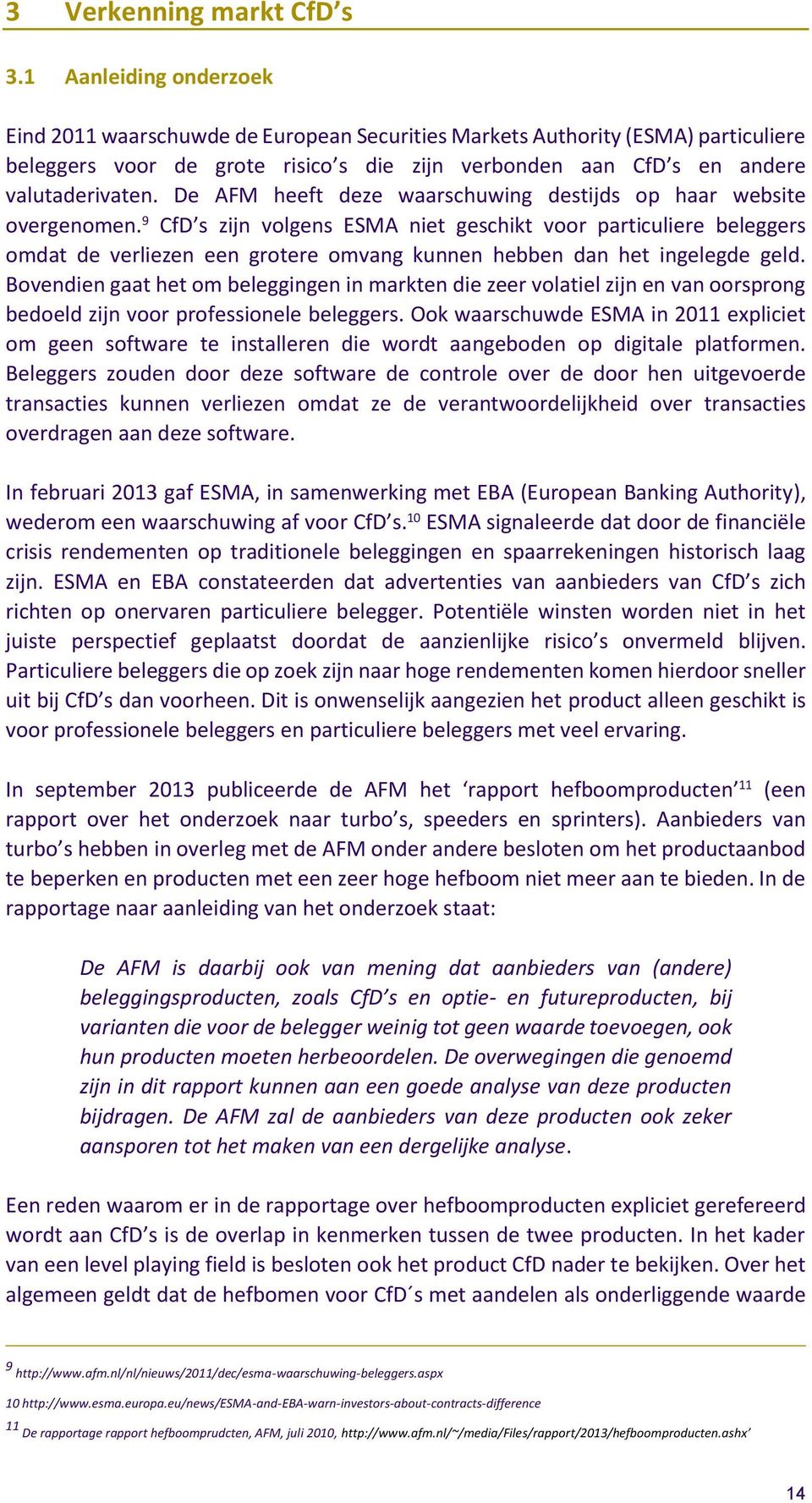 De AFM heeft deze waarschuwing destijds op haar website overgenomen.