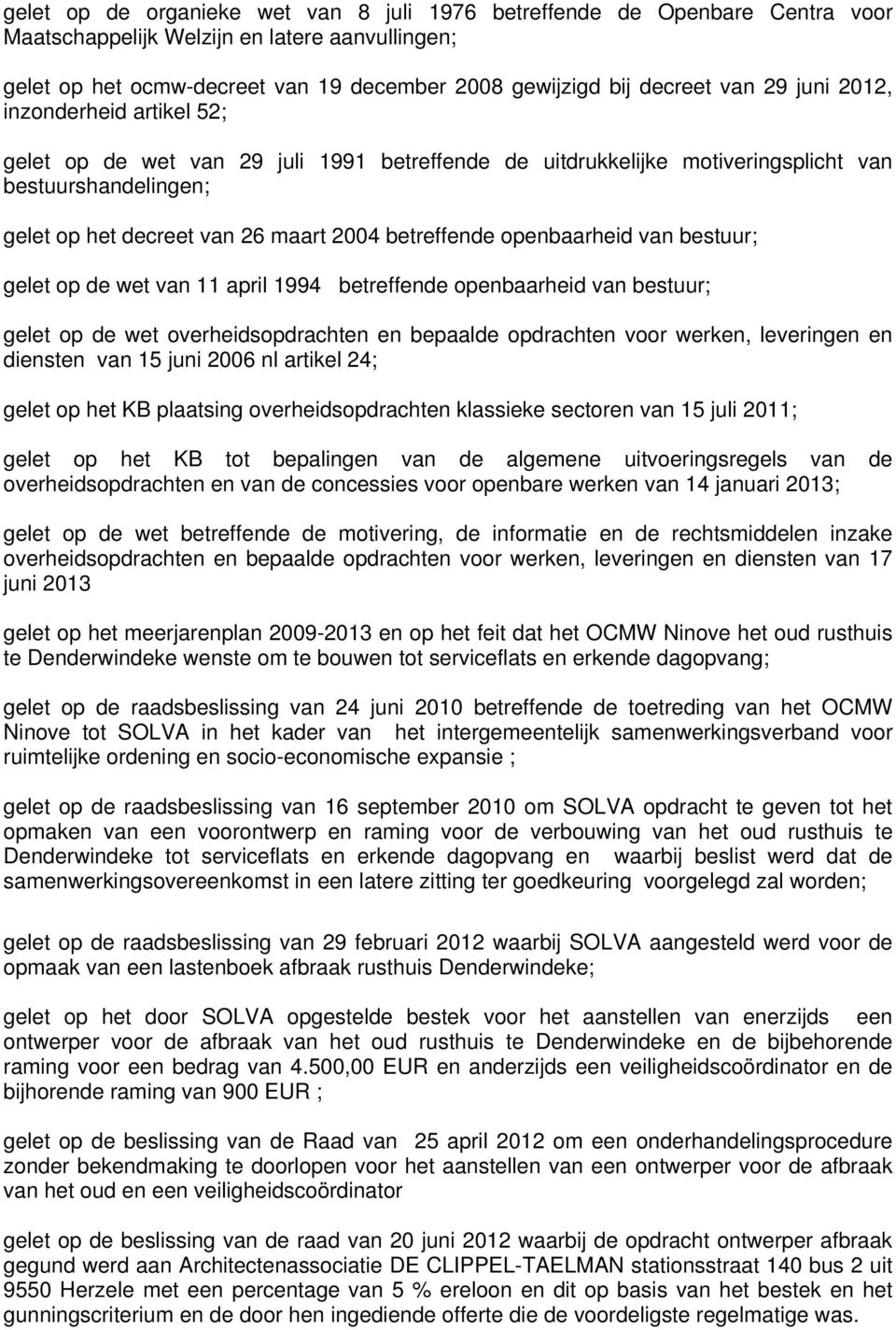 openbaarheid van bestuur; gelet op de wet van 11 april 1994 betreffende openbaarheid van bestuur; gelet op de wet overheidsopdrachten en bepaalde opdrachten voor werken, leveringen en diensten van 15