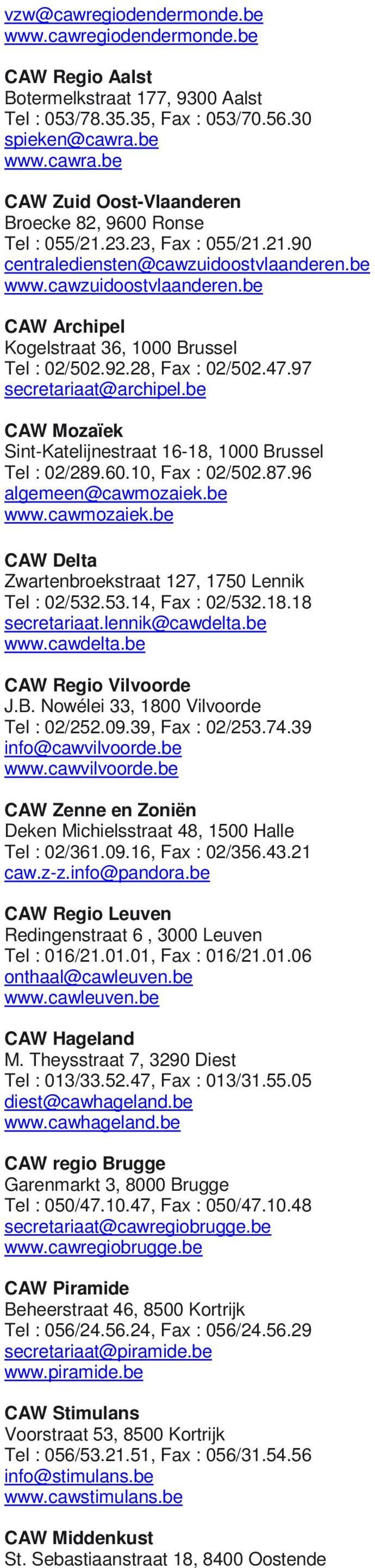 92.28, Fax : 02/502.47.97 secretariaat@archipel.be CAW Mozaïek Sint-Katelijnestraat 16-18, 1000 Brussel Tel : 02/289.60.10, Fax : 02/502.87.96 algemeen@cawmozaiek.