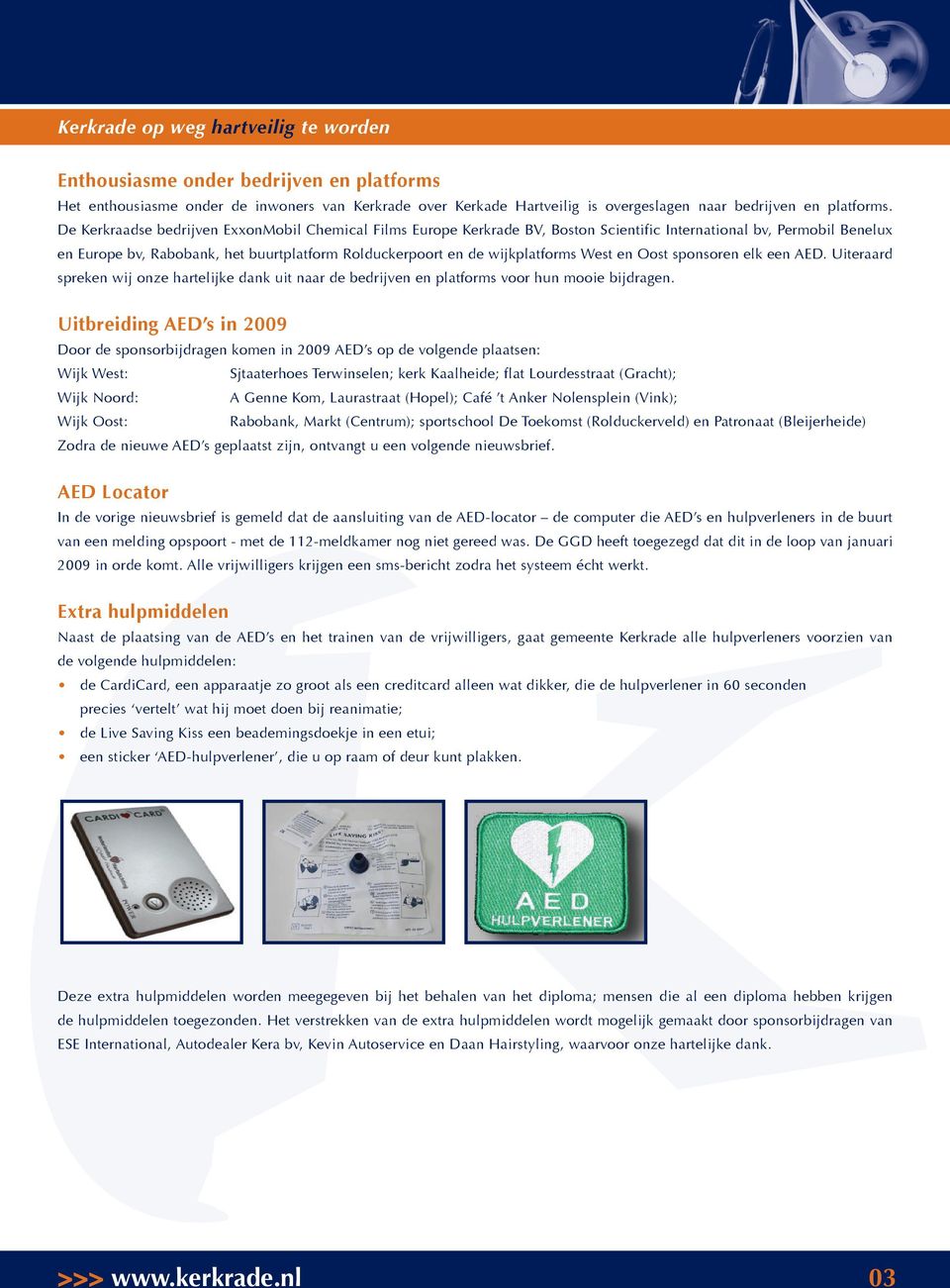 West en Oost sponsoren elk een AED. Uiteraard spreken wij onze hartelijke dank uit naar de bedrijven en platforms voor hun mooie bijdragen.