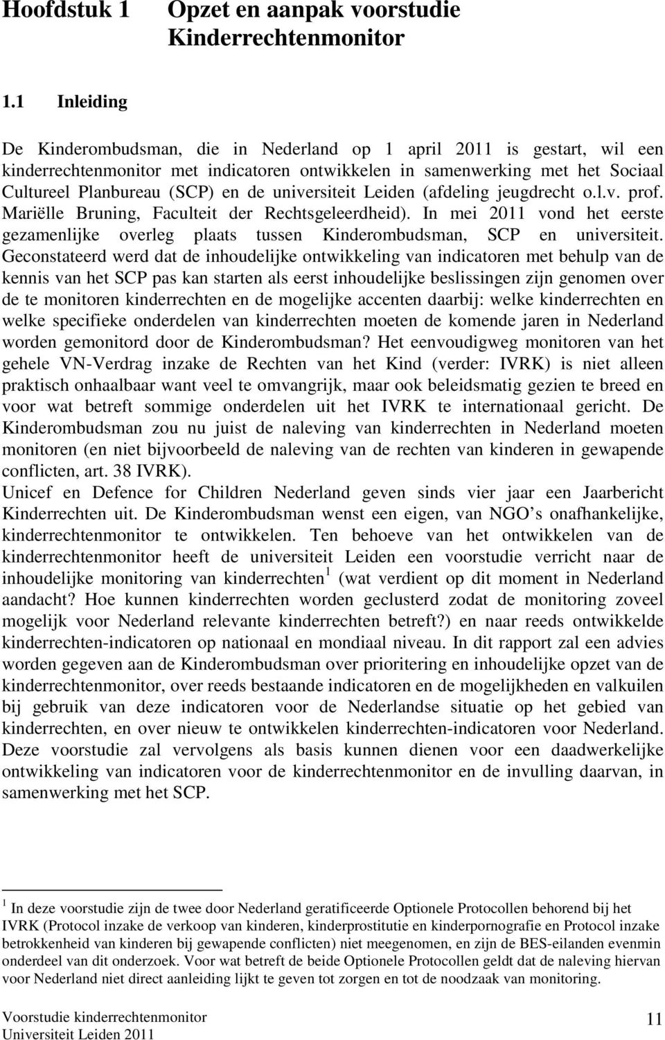 universiteit Leiden (afdeling jeugdrecht o.l.v. prof. Mariëlle Bruning, Faculteit der Rechtsgeleerdheid).