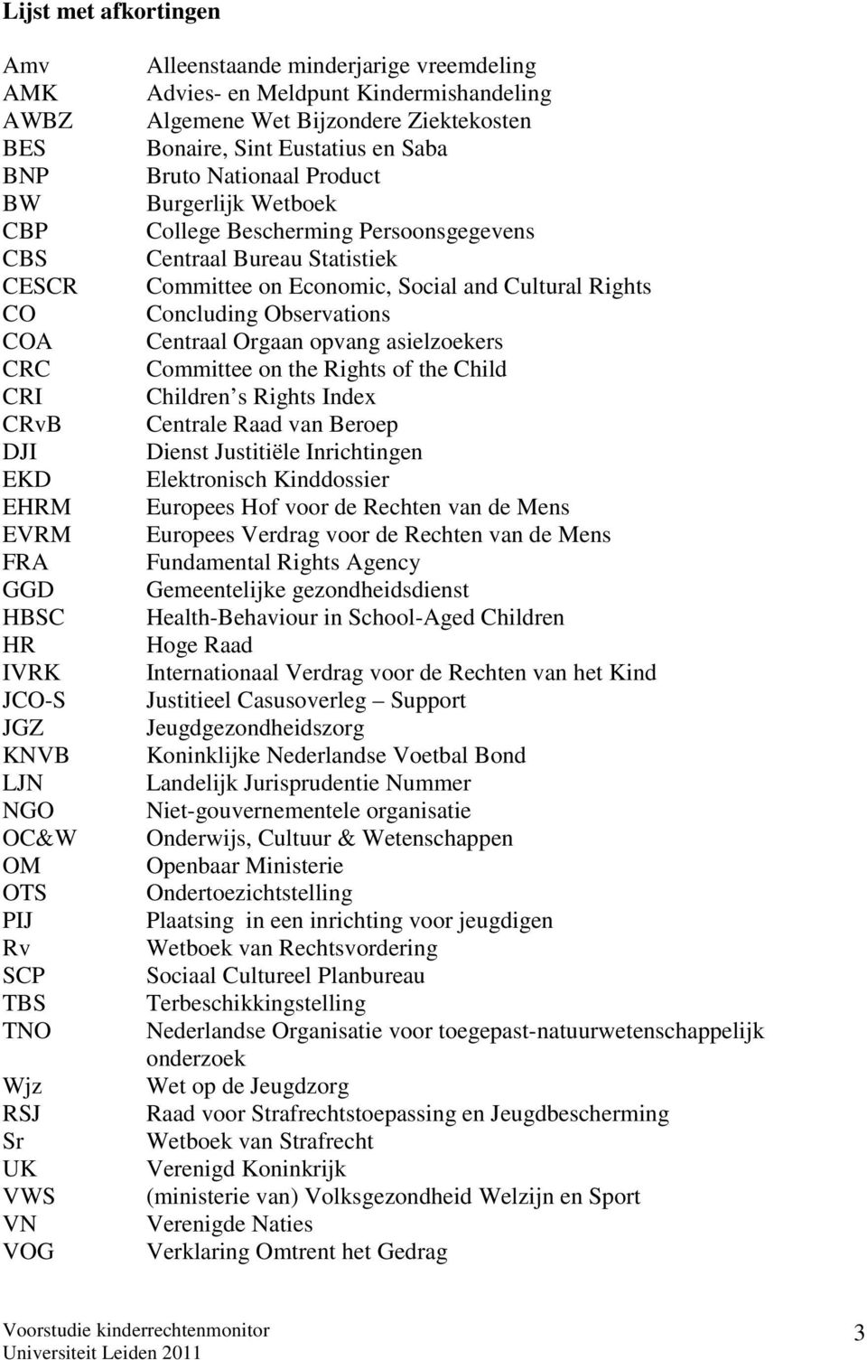 Bescherming Persoonsgegevens Centraal Bureau Statistiek Committee on Economic, Social and Cultural Rights Concluding Observations Centraal Orgaan opvang asielzoekers Committee on the Rights of the