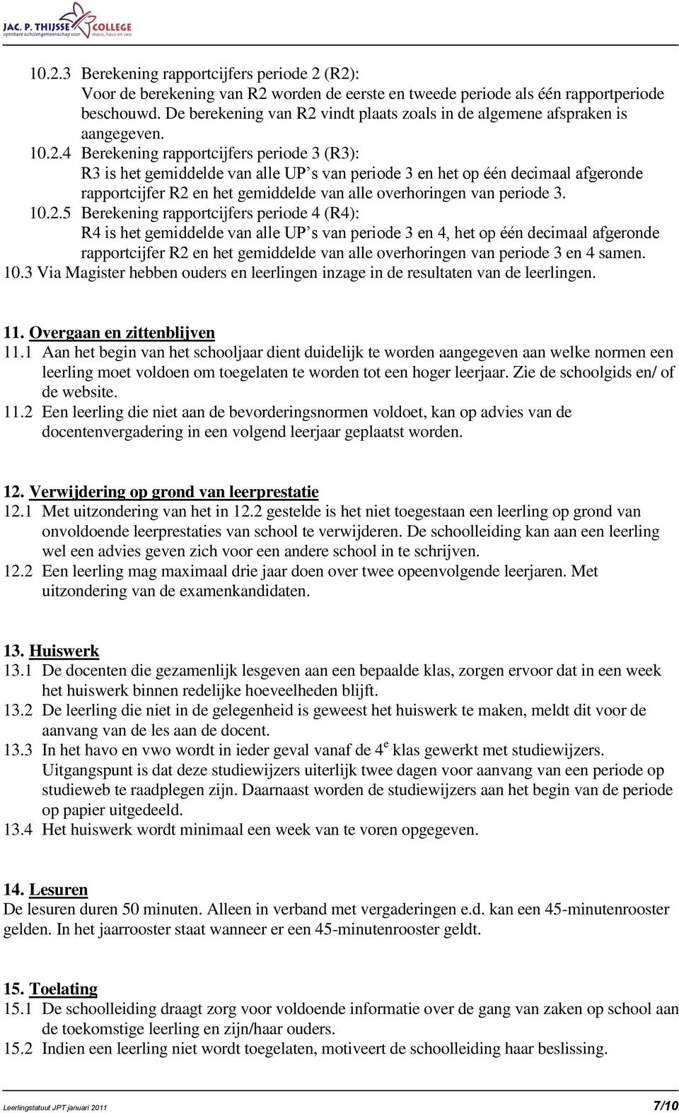 vindt plaats zoals in de algemene afspraken is aangegeven. 10.2.