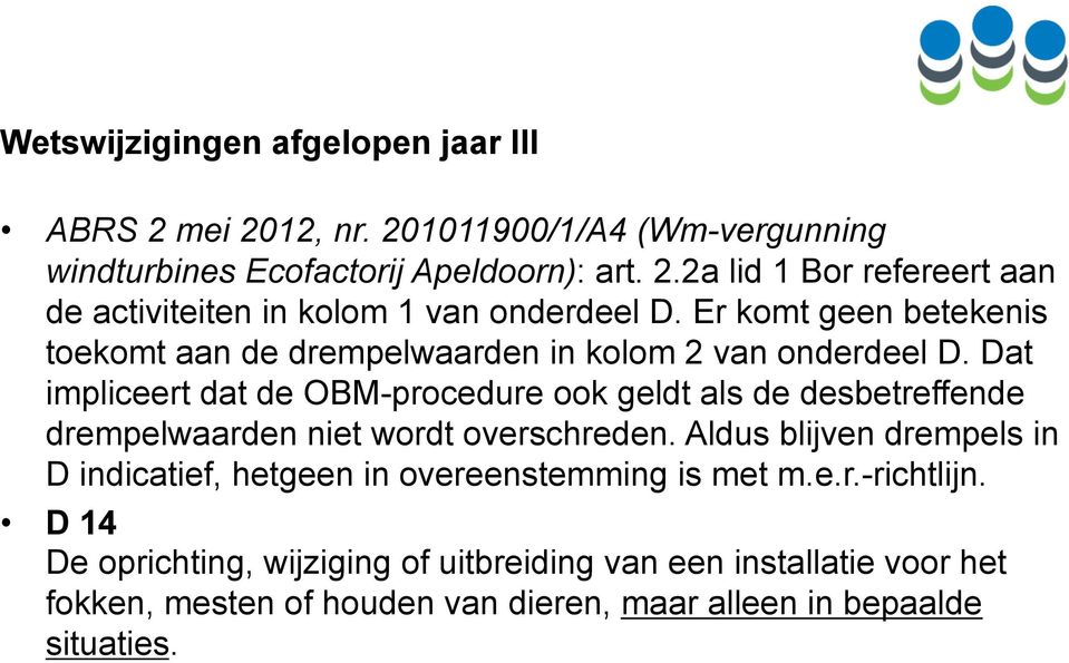 Dat impliceert dat de OBM-procedure ook geldt als de desbetreffende drempelwaarden niet wordt overschreden.