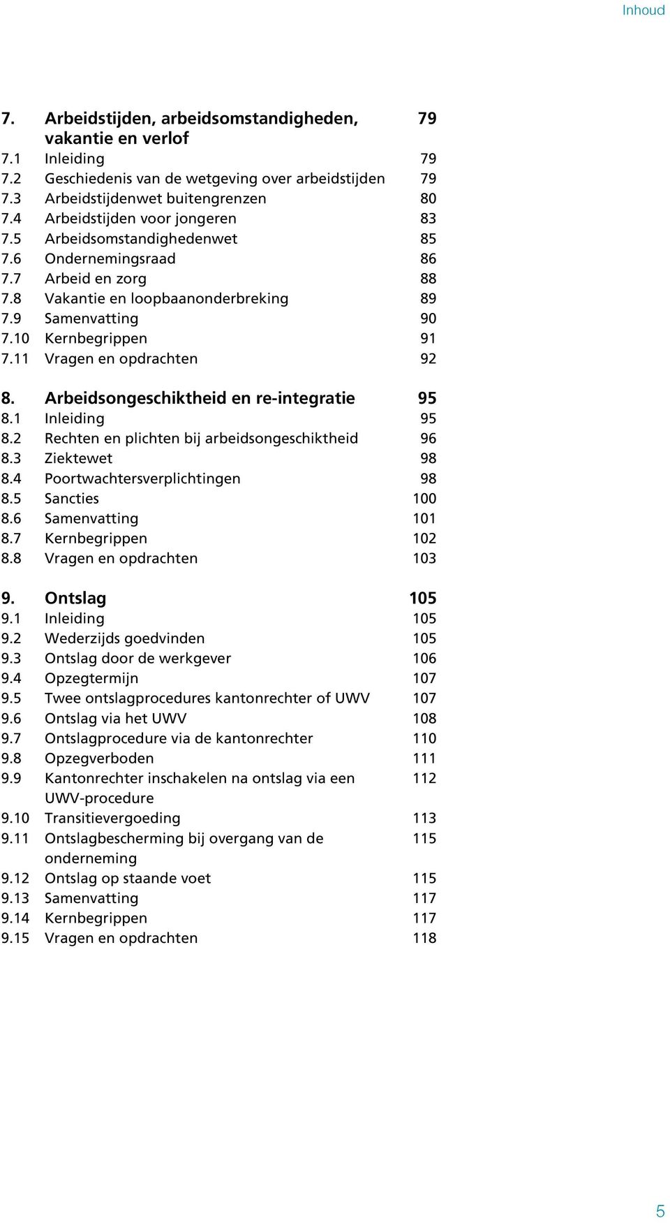 Ondernemingsraad Arbeid en zorg Vakantie en loopbaanonderbreking Arbeidsongeschiktheid en re-integratie Rechten en plichten bij arbeidsongeschiktheid Ziektewet Poortwachtersverplichtingen Sancties